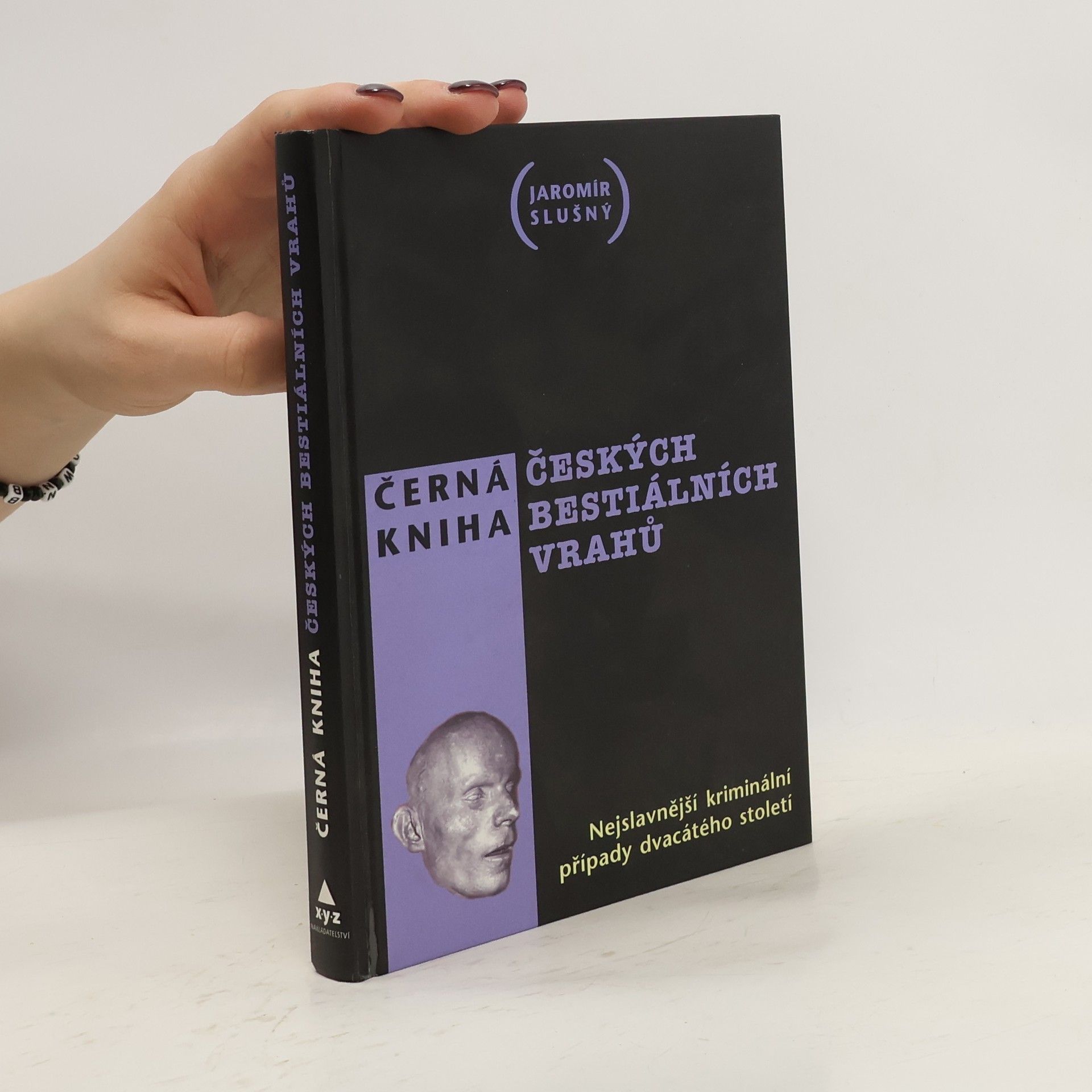 Jaromír Slušný Černá kniha českých bestiálních vrahů. Nejslavnější kriminální případy dvacátého století