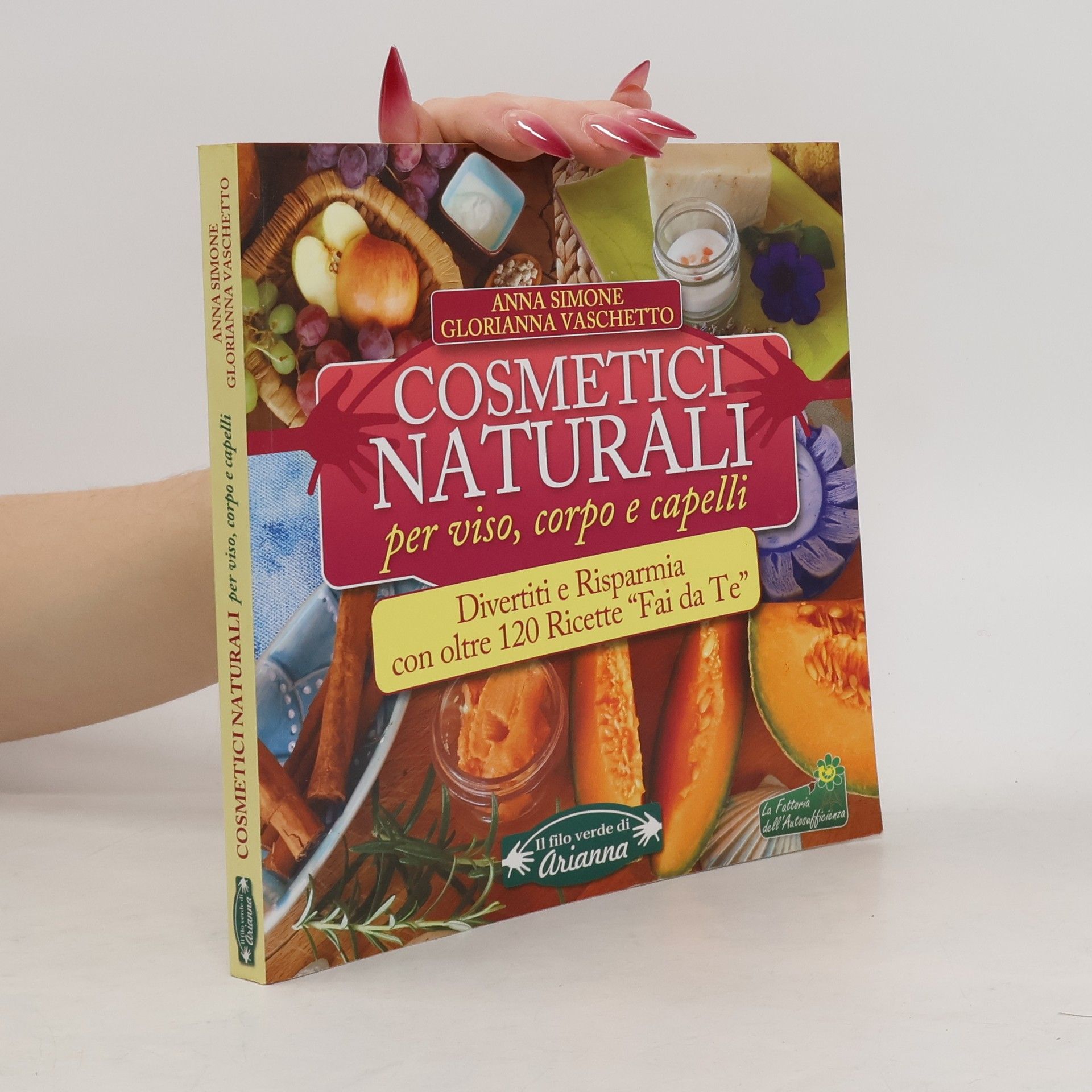 Anna Simone Il filo verde di Arianna: Cosmetici naturali per viso, corpo e capelli. Divertiti e risparmia con oltre 120 ricette 'fai da te'