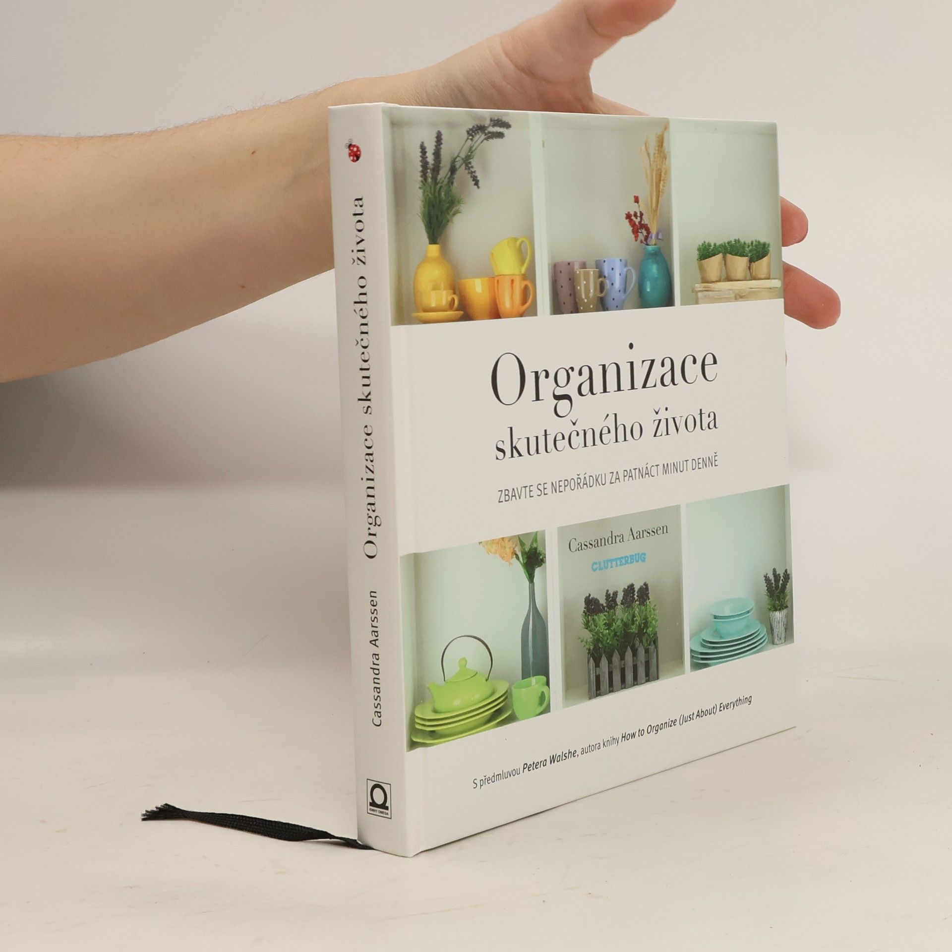 Cassandra Aarssen Organizace skutečného života. Zbavte se nepořádku za patnáct minut denně