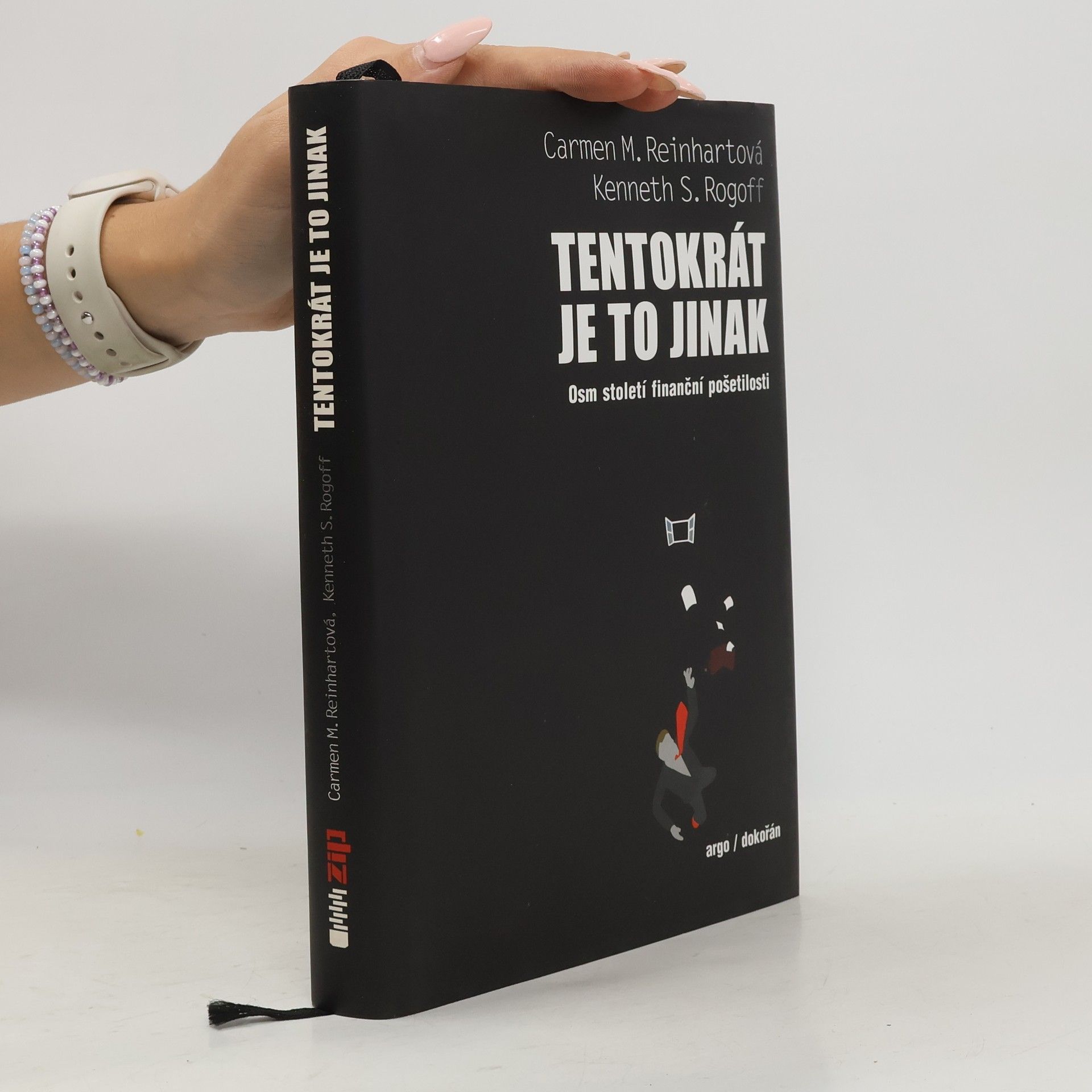 Carmen M. Reinhart Tentokrát je to jinak: Osm století finanční pošetilosti