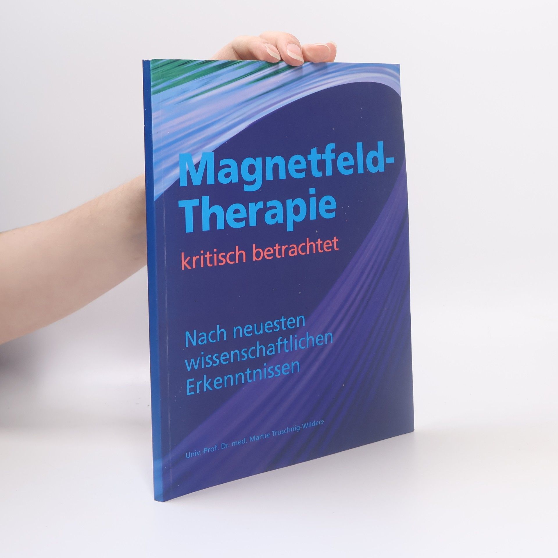 Martie Truschnig-Wilders Magnetfeldtherapie kritisch betrachtet