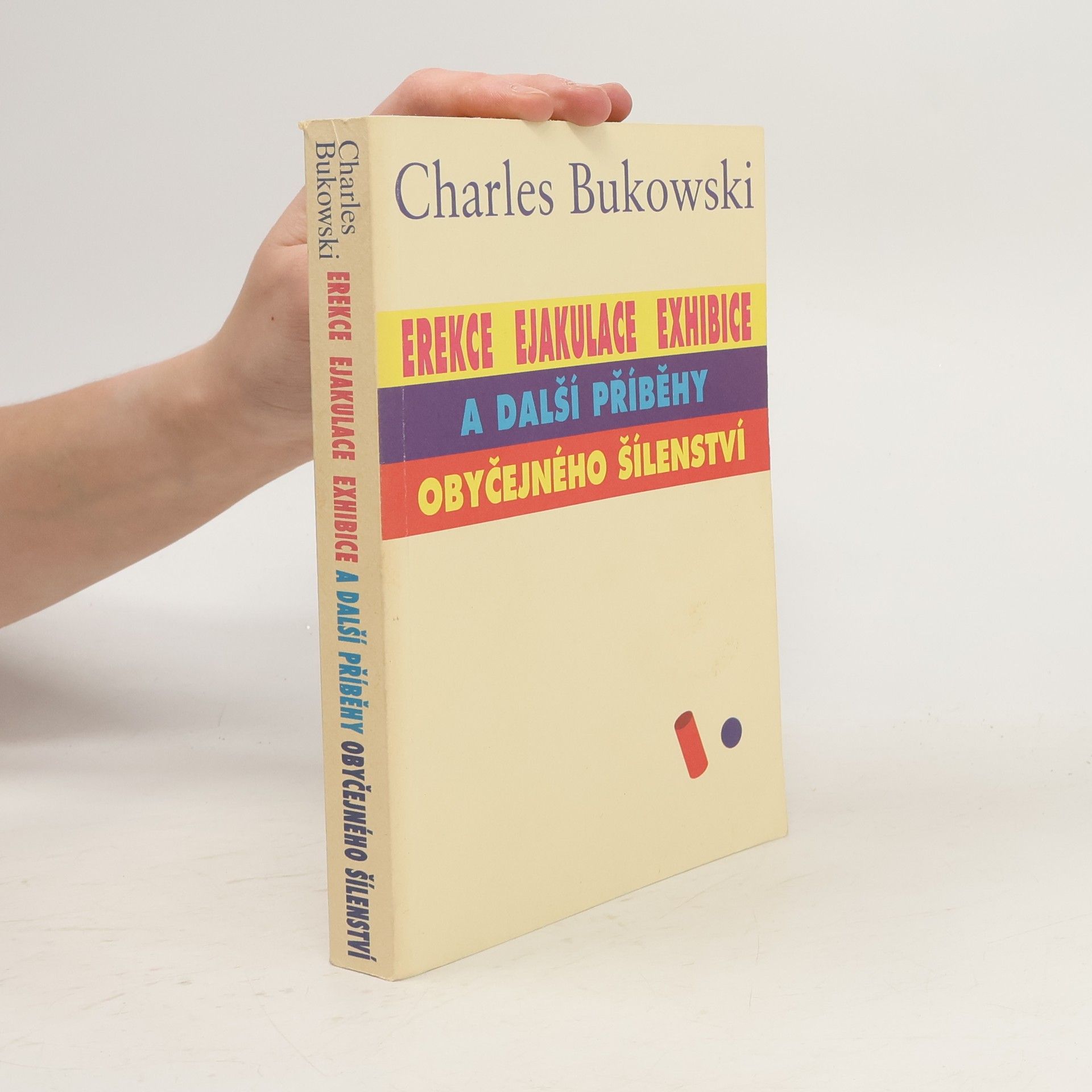 Charles Bukowski Erekce, Ejakulace, Exhibice a další příběhy obyčejného šílenství