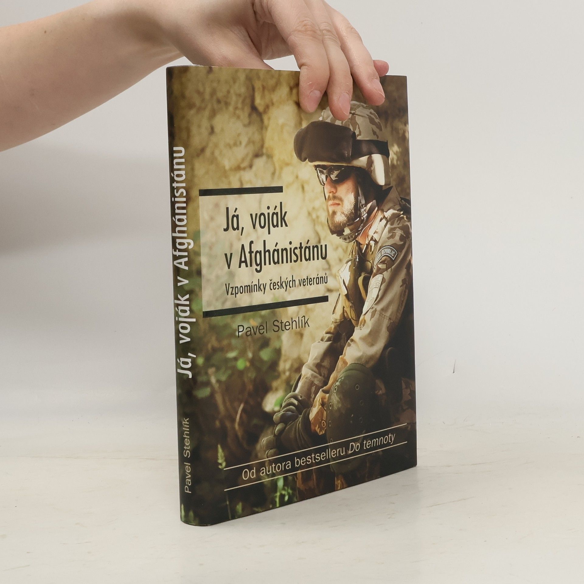 Pavel Stehlík Já, voják v Afghánistánu: Vzpomínky českých veteránů