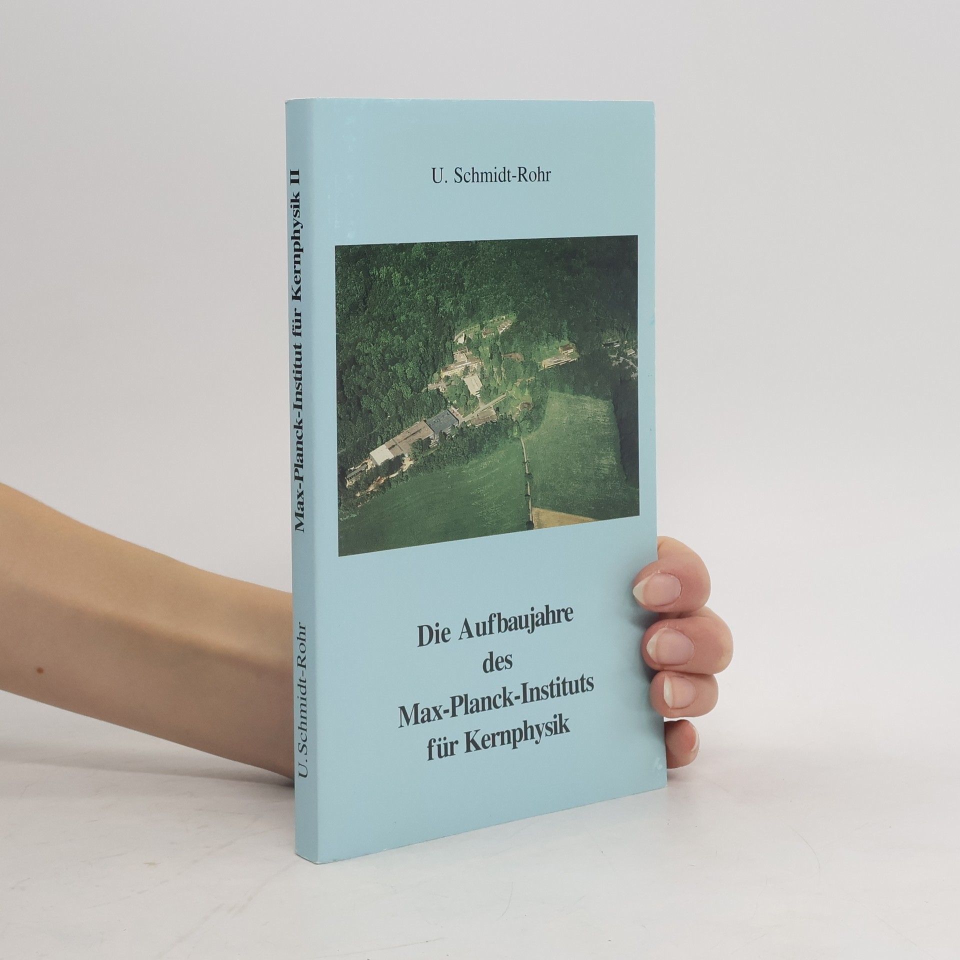 U. Schmidt-Rohr Die Aufbaujahre des Max-Planck-Instituts für Kernphysik