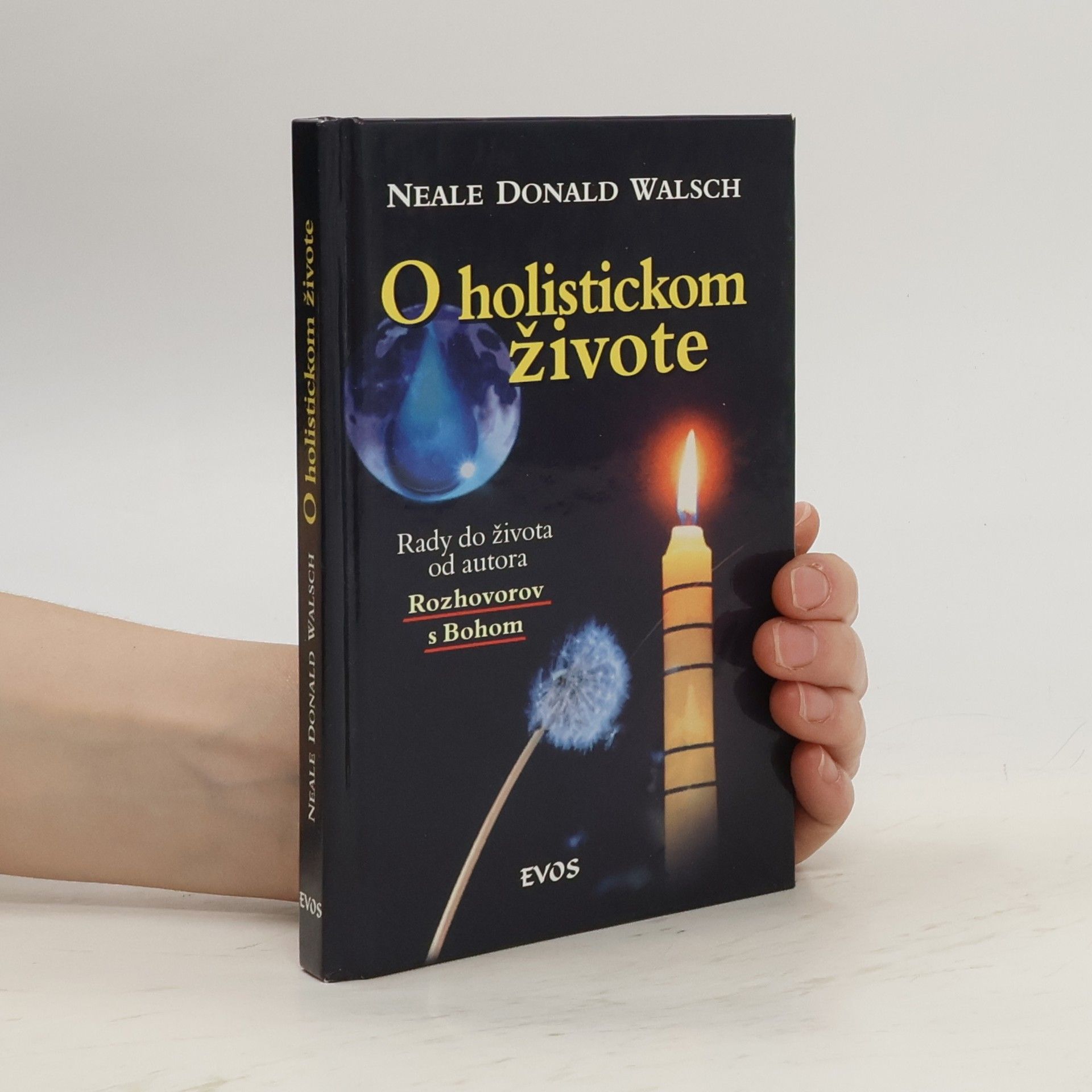 Neale Donald Walsch O holistickom živote: Rady do života od autora Rozhovorov s Bohom