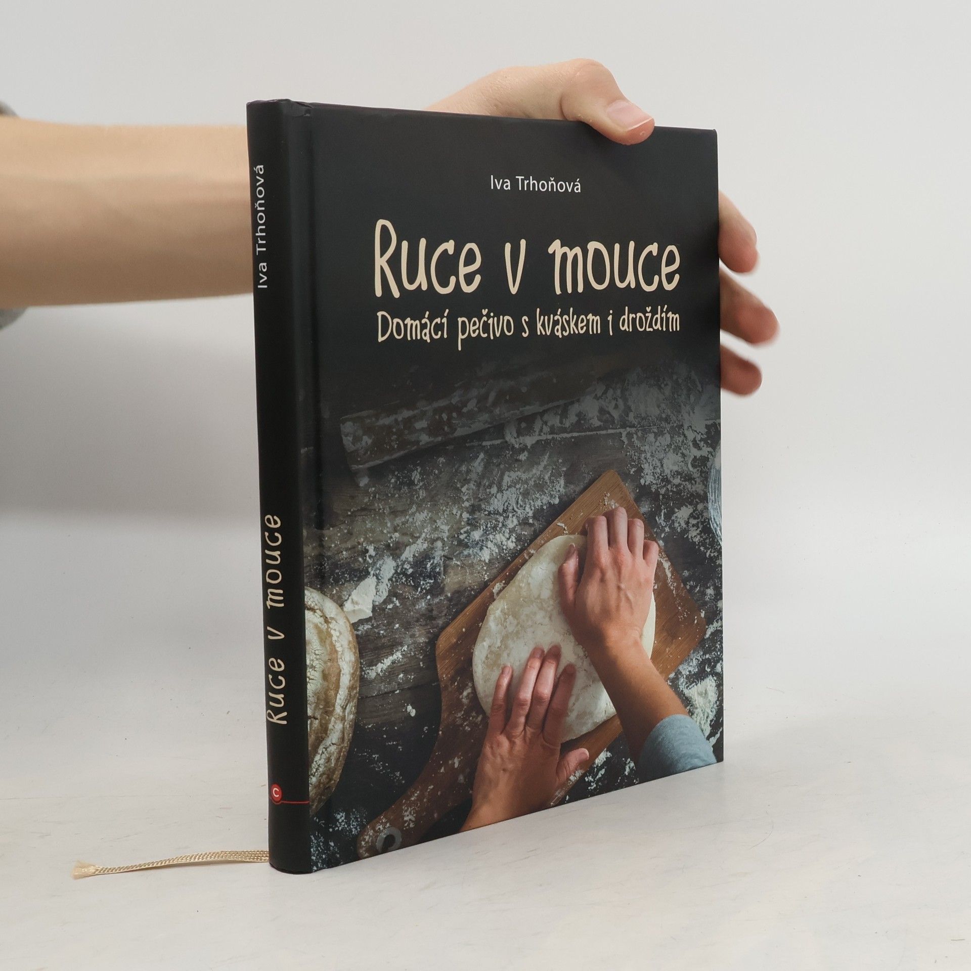 Iva Trhoňová Ruce v mouce: Domácí pečivo s kváskem i droždím