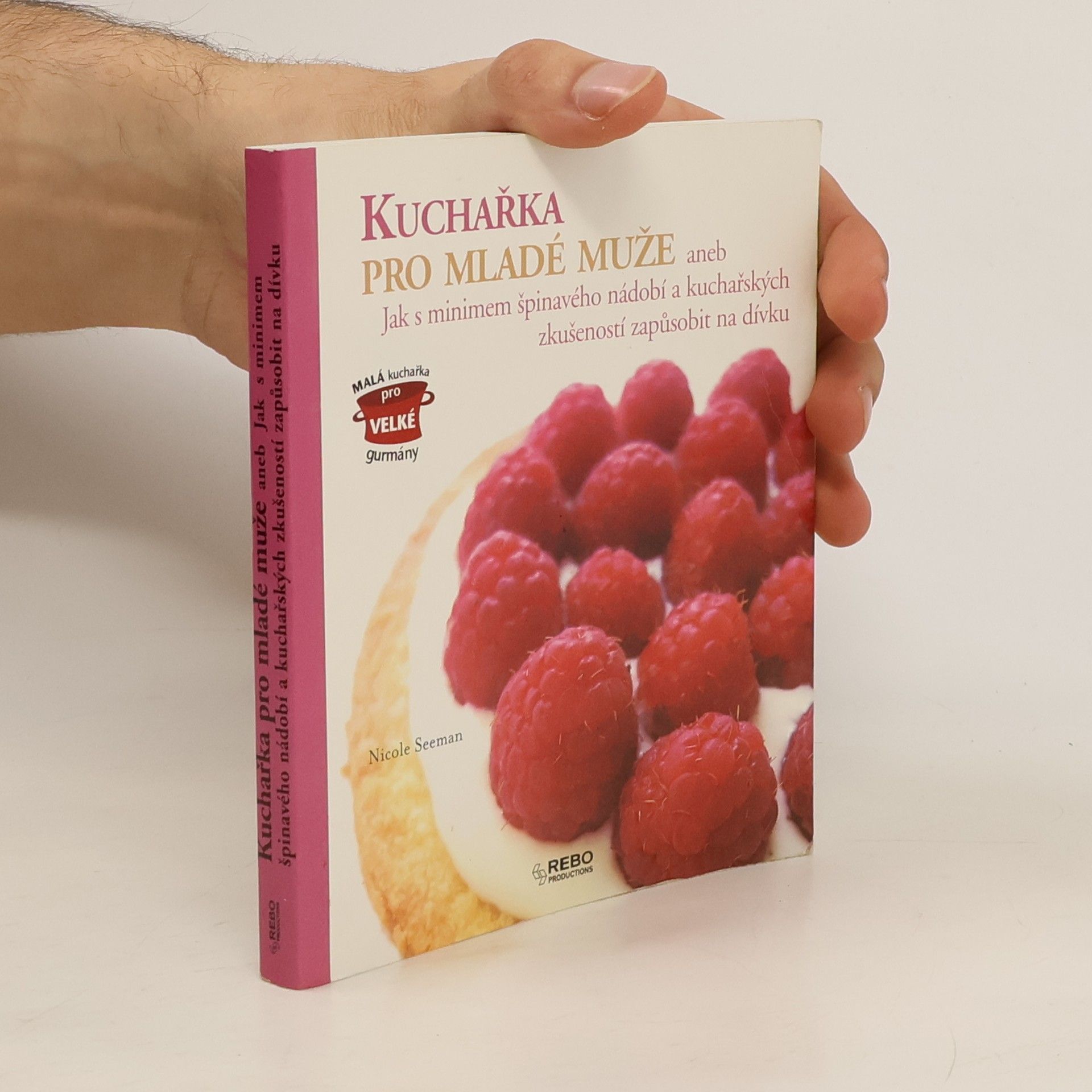 Nicole Seeman Kuchařka pro mladé muže, aneb, Jak s minimem špinavého nádobí a kuchařských zkušeností zapůsobit na dívku