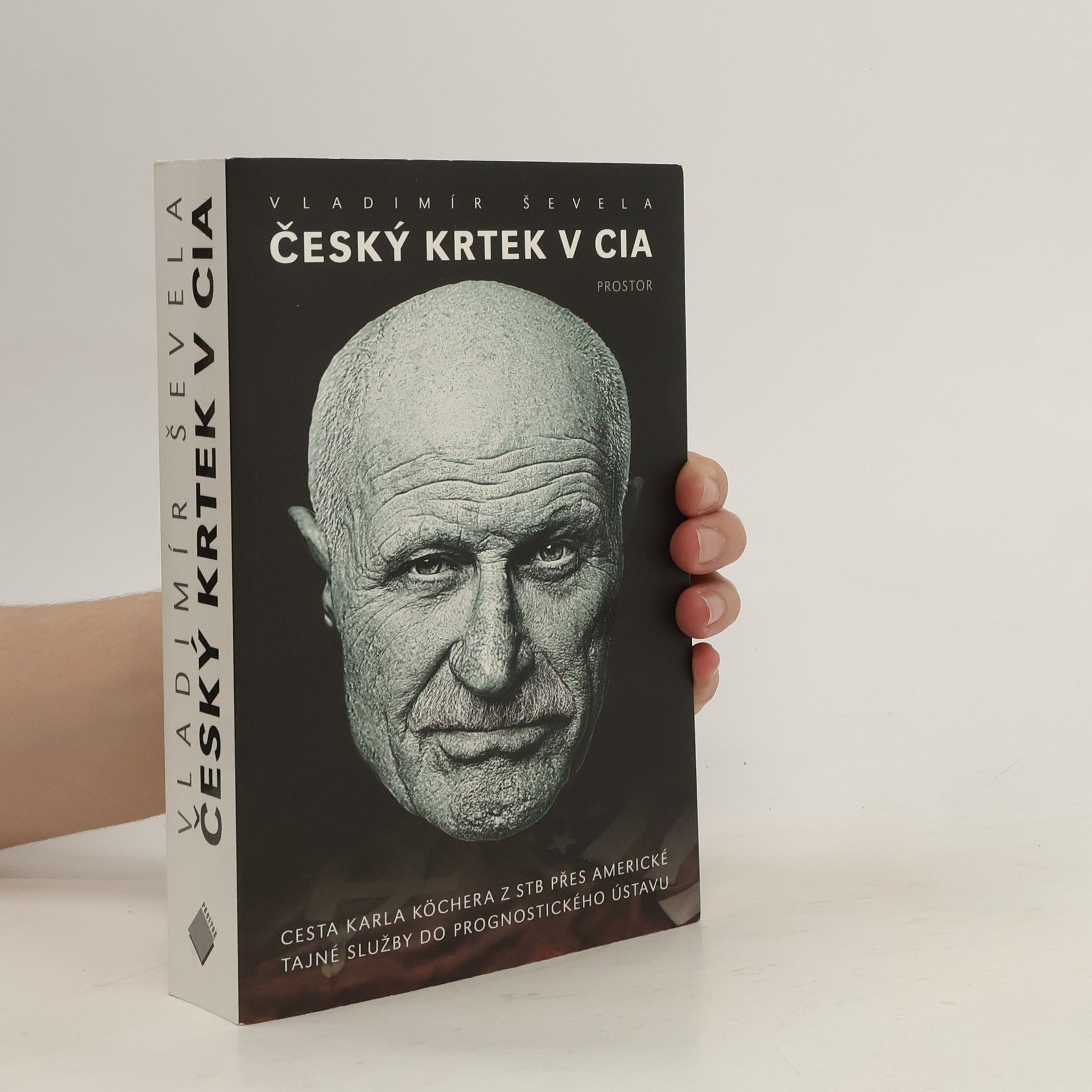 Vladimír Ševela Český krtek v CIA: Cesta Karla Köchera z STB přes americké tajné služby do Prognostického ústavu