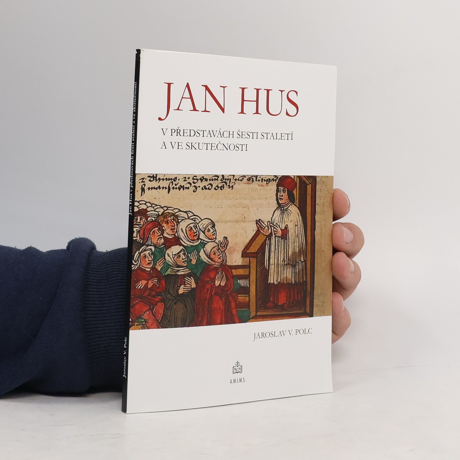 Jaroslav V. Polc Jan Hus v představách šesti staletí a ve skutečnosti