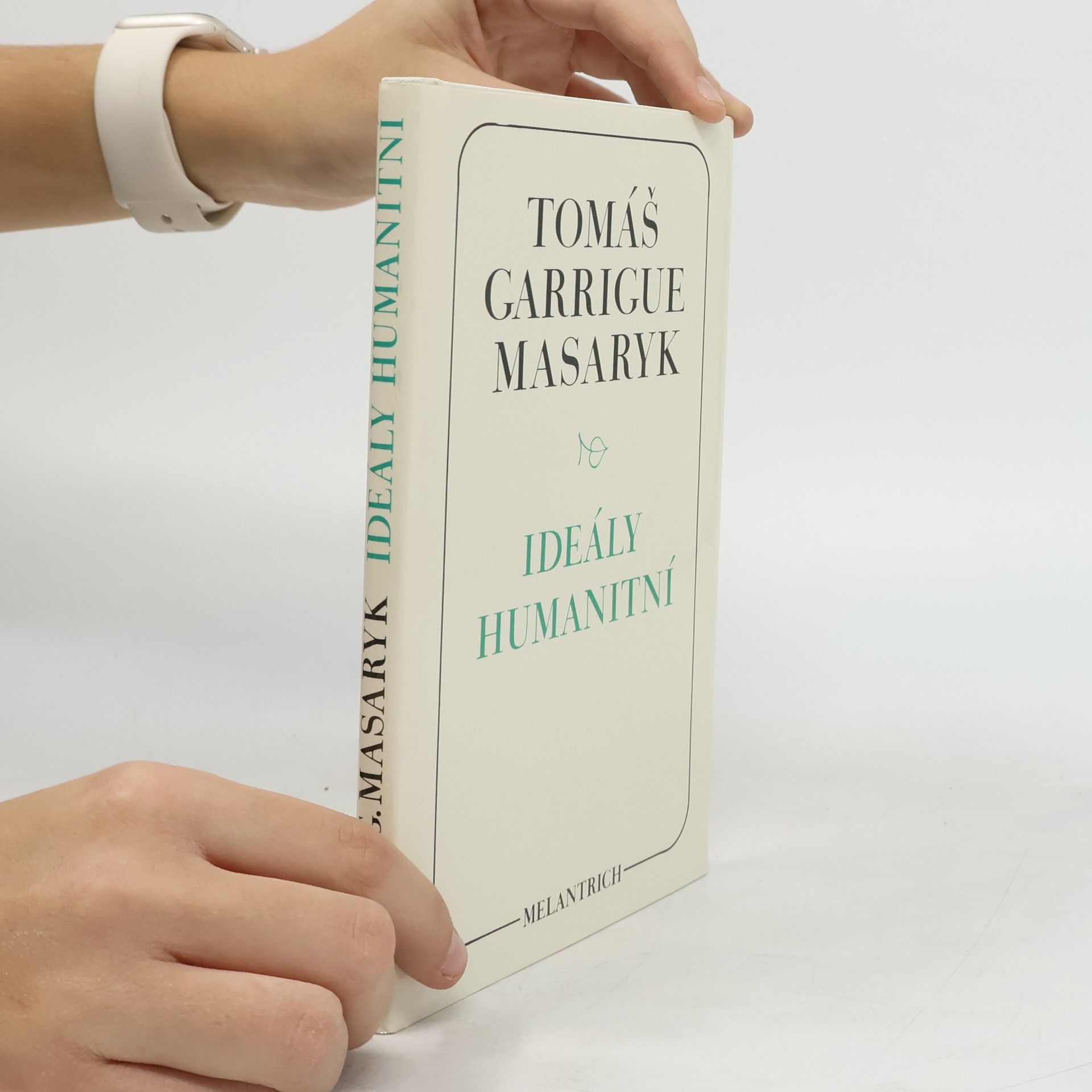 Tomáš Garrigue Masaryk Ideály humanitní. Problém malého národa. Demokratism v politice. 3 spisy v jednom svazku.