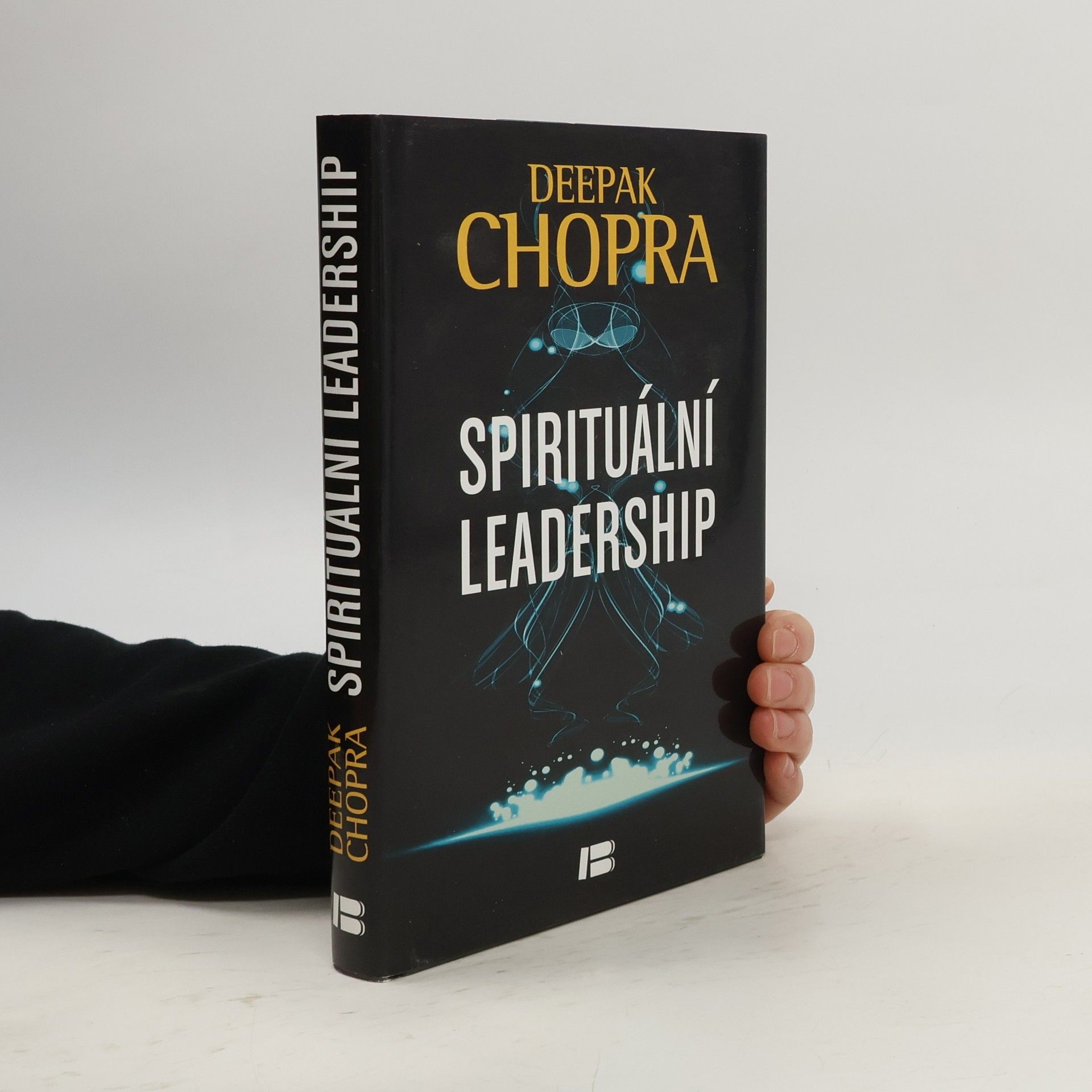 Deepak Chopra Spirituální leadership: Osvícené vedení v praxi
