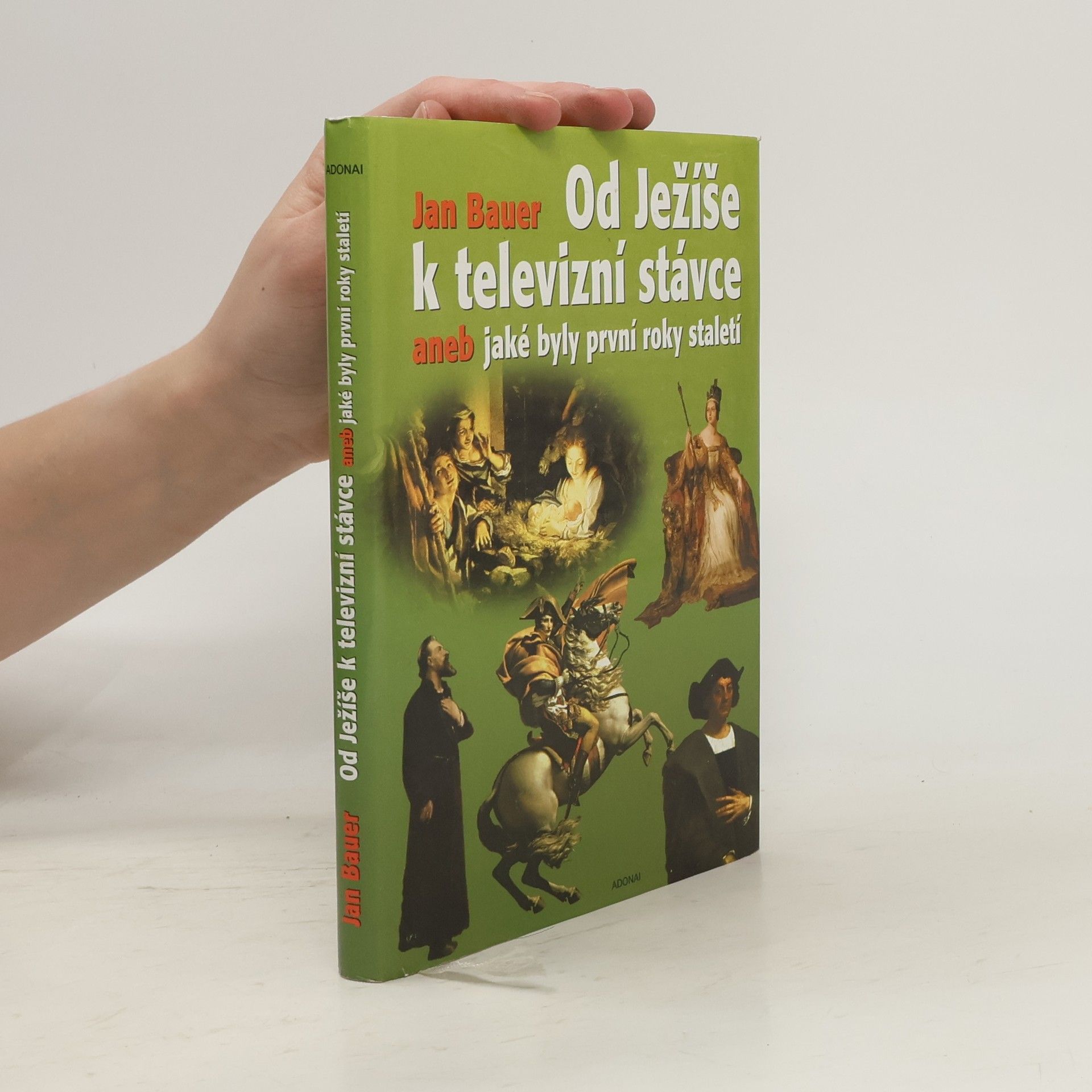 Jan Bauer Od Ježíše k televizní stávce aneb jaké byly první roky staletí (1-2001)