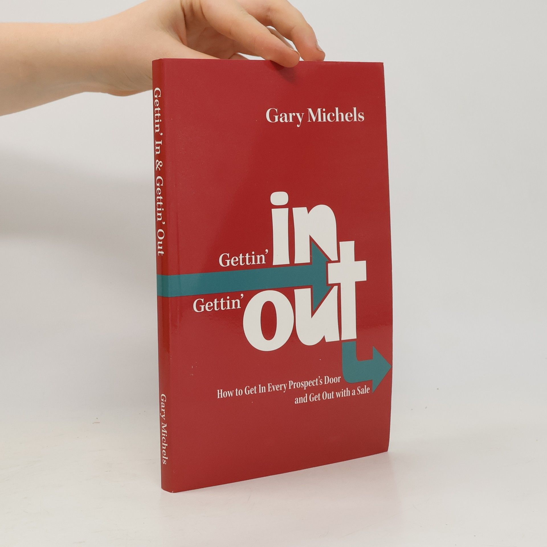 Gettin' In Gettin' Out. How to Get in Every Prospect's Door and Get out with a Sale