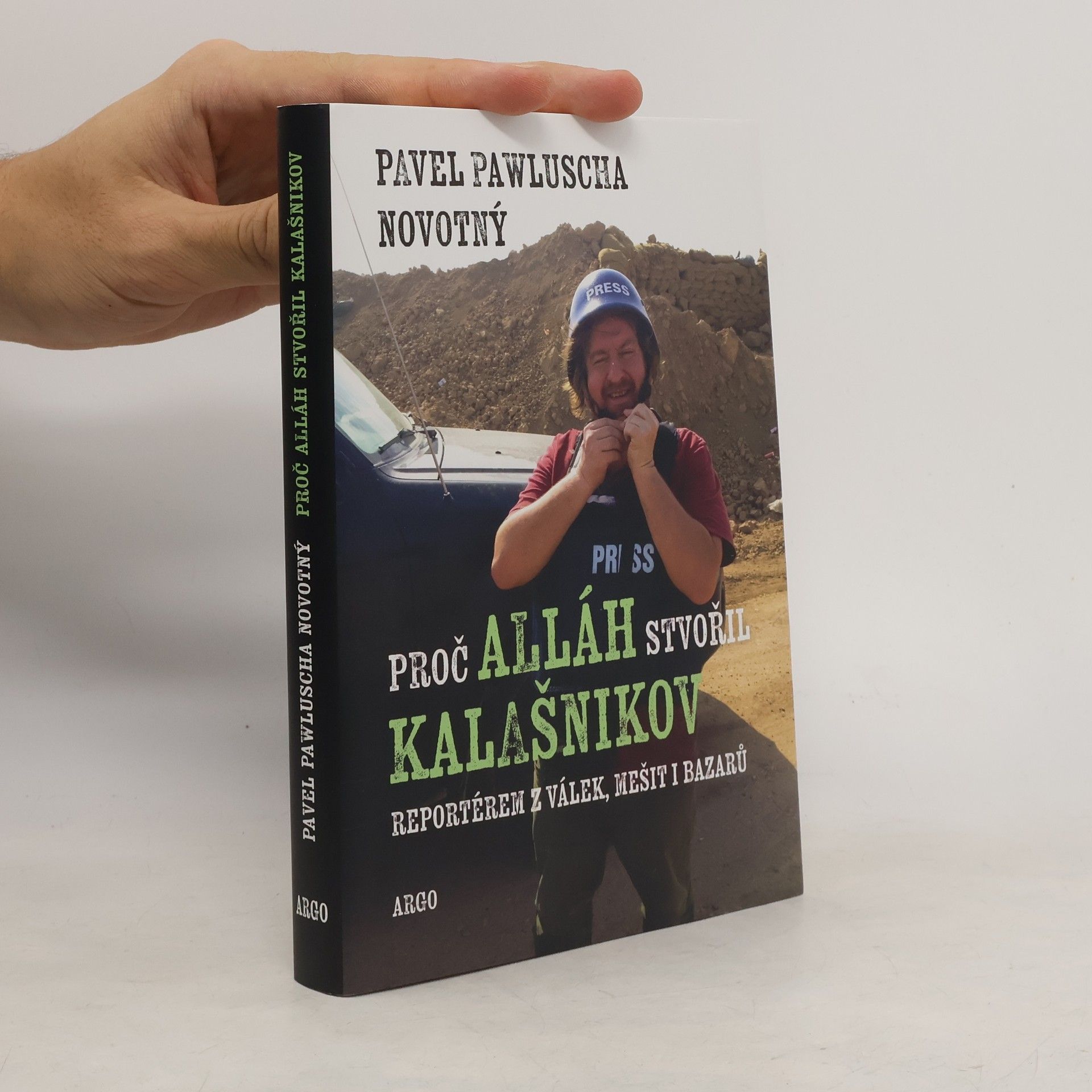 Pavel Novotný Proč Alláh stvořil kalašnikov : reportérem z válek, mešit i bazarů