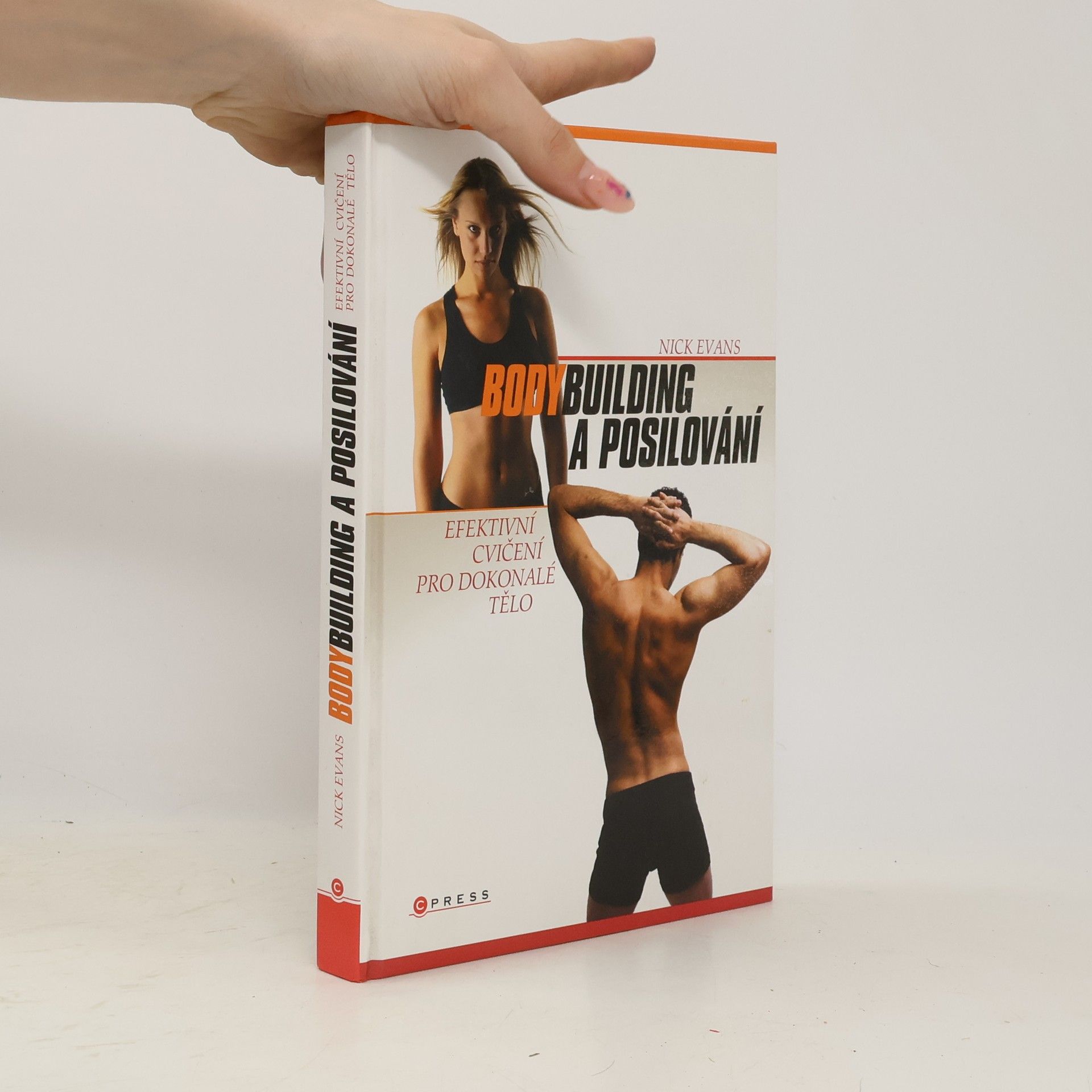 Nick Evans Bodybuilding a posilování : efektivní cvičení pro dokonalé tělo: Váš ilustrovaný průvodce, jak získat svalovou hmotu a zformovat tělo