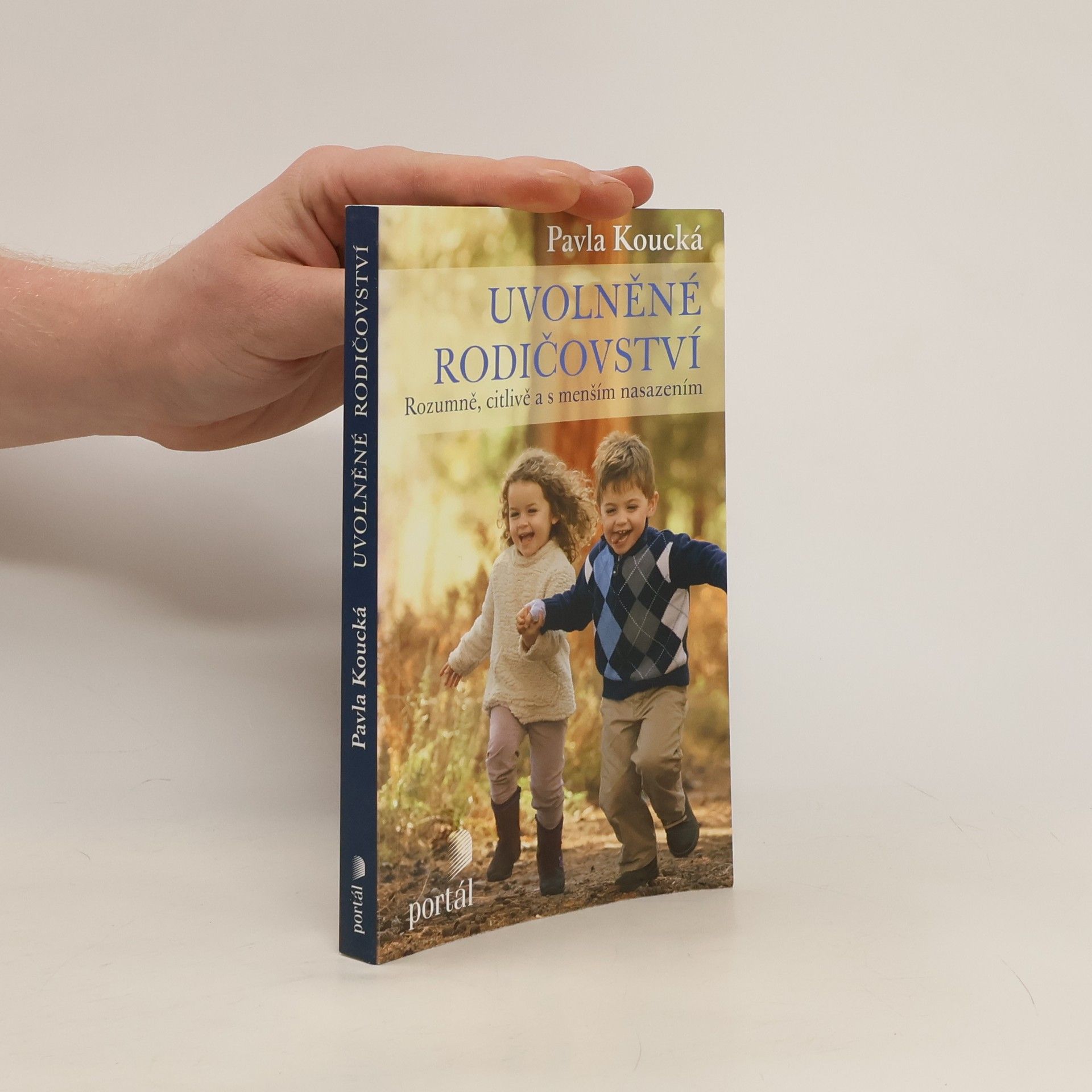 Pavla Koucká Uvolněné rodičovství. Rozumně, citlivě a s menším nasazením