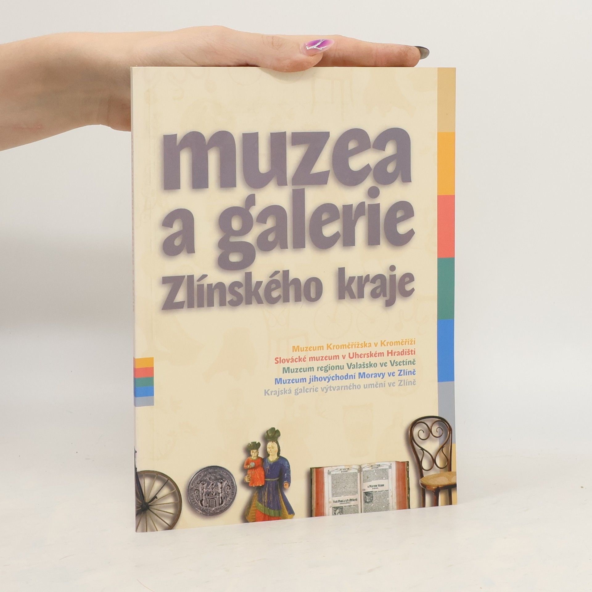 Kolektiv autorů Muzea a galerie Zlínského kraje : Muzeum Kroměřížska v Kroměříži, Slovácké muzeum v Uherském Hradišti, Muzeum regionu Valašsko v