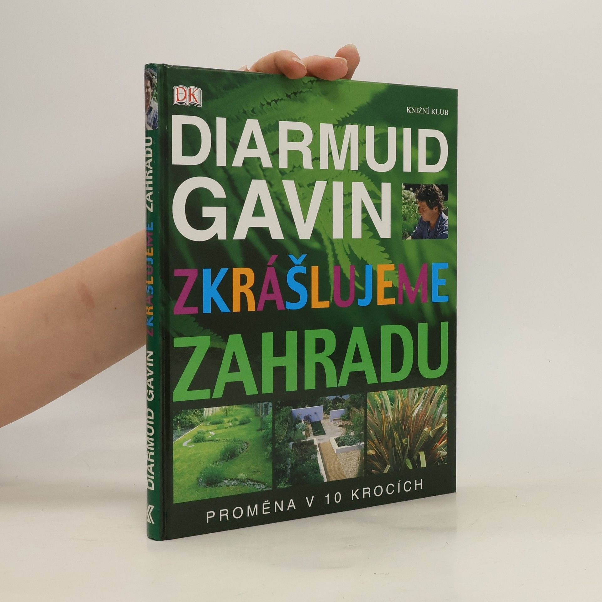 Diarmuid Gavin Zkrášlujeme zahradu. Proměna v 10 krocích