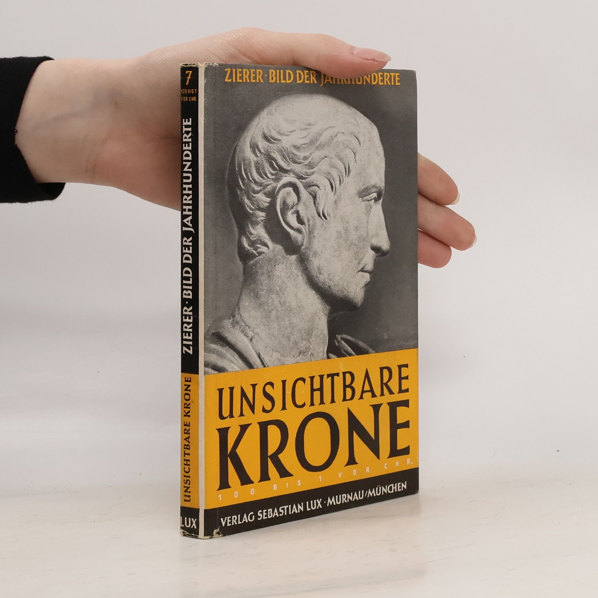 Otto Zierer Unsichtbare Krone: 100 - 1 vor Chr