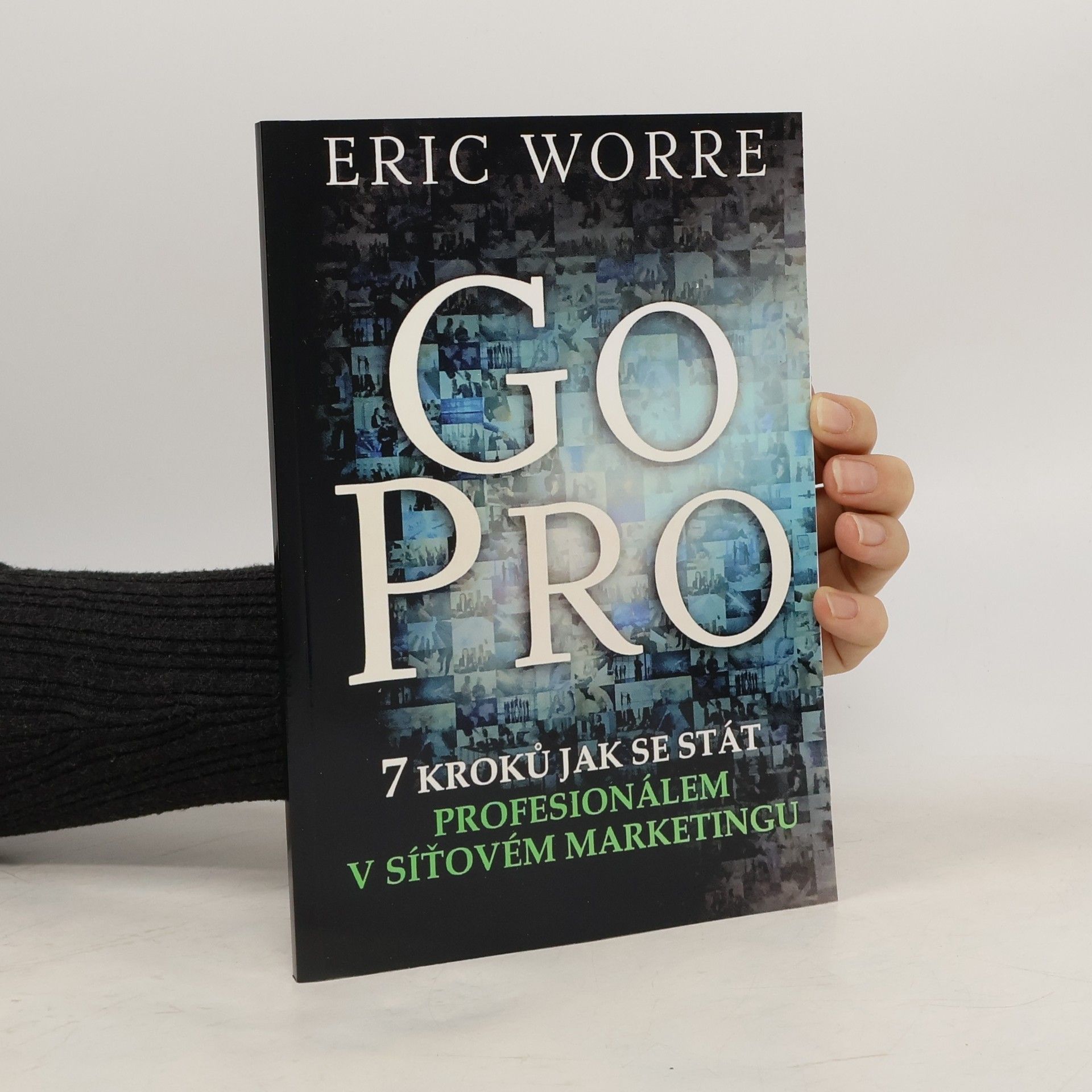 Eric Worre GO PRO. 7 kroků jak se stát profesionálem v síťovém marketingu
