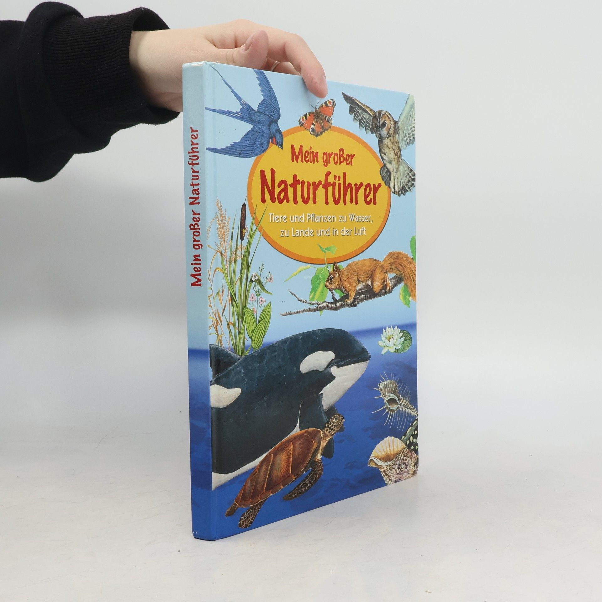 AA.VV. Mein großer Naturführer. Tiere und Pflanzen zu Wasser, zu Lande und in der Luft