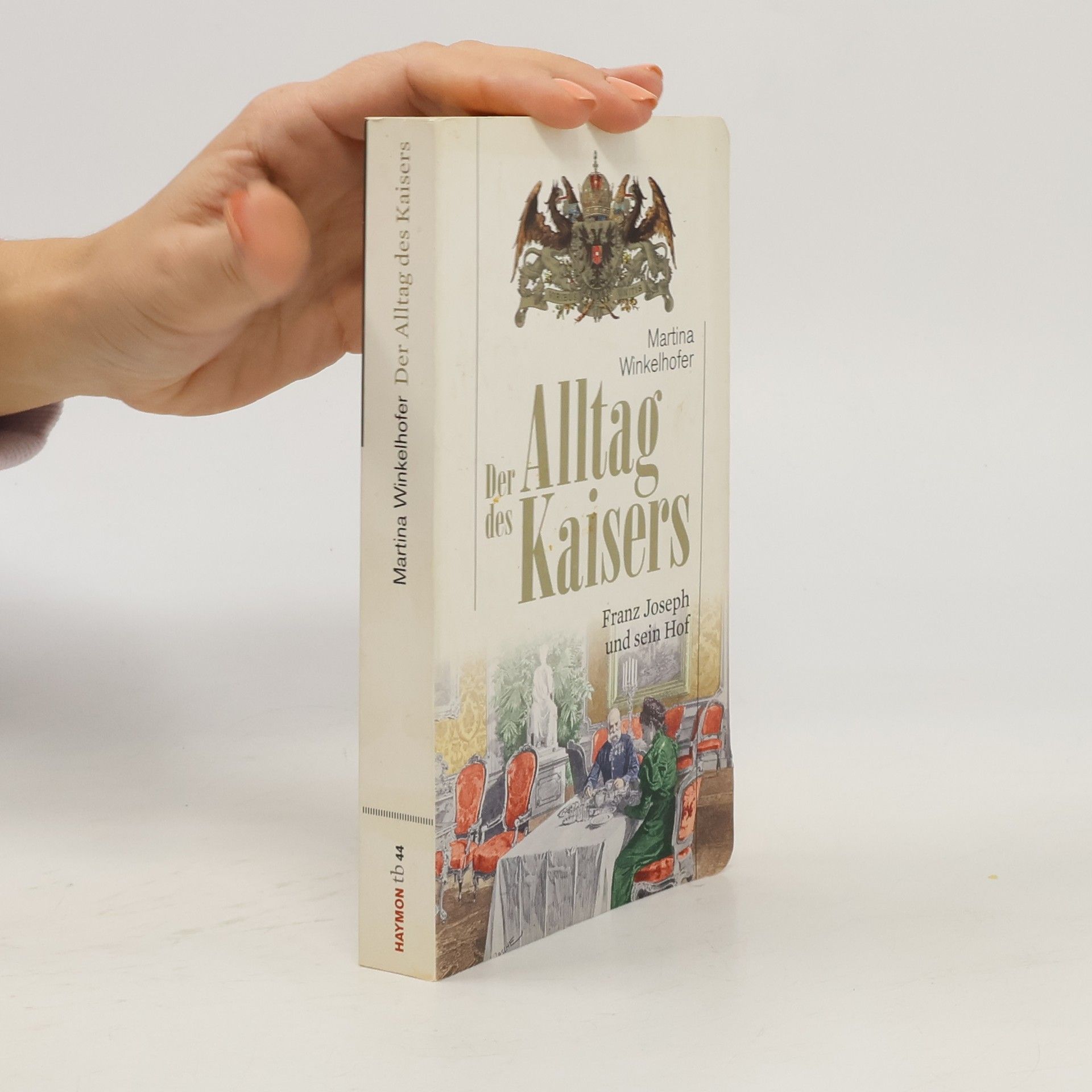 Martina Winkelhofer Der Alltag des Kaisers: Franz Joseph und sein Hof