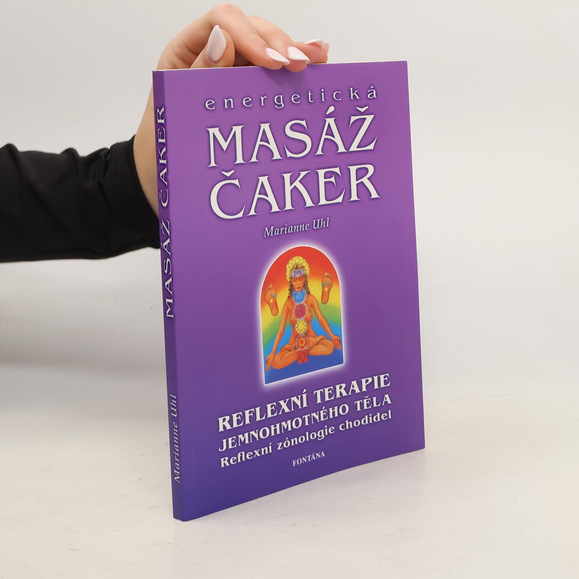 Marianne Uhl Energetická masáž čaker: Duchovní průnik do podvědomí aktivováním energetických bodů na chodidlech
