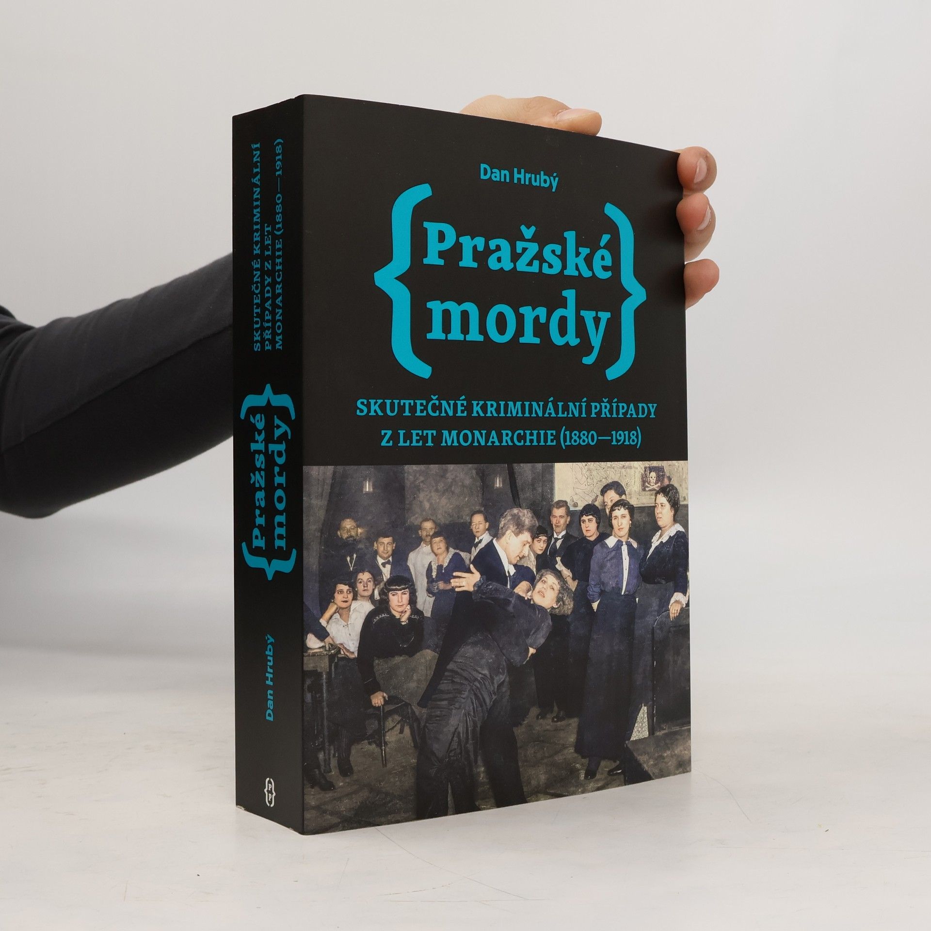 Dan Hrubý Pražské mordy : skutečné kriminální případy z let monarchie (1880-1918)