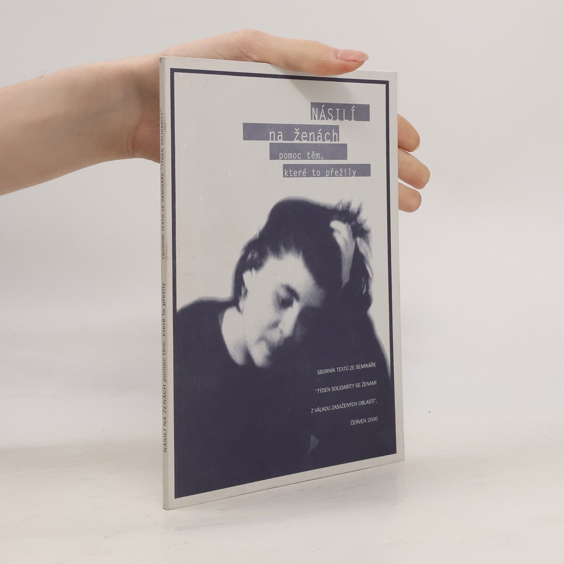 Pavla Frýdlová Násilí na ženách pomoc těm, které to přežily, sborník textů ze semináře "Týden solidarity se ženami z válkou zasažených oblastí", červen 2000