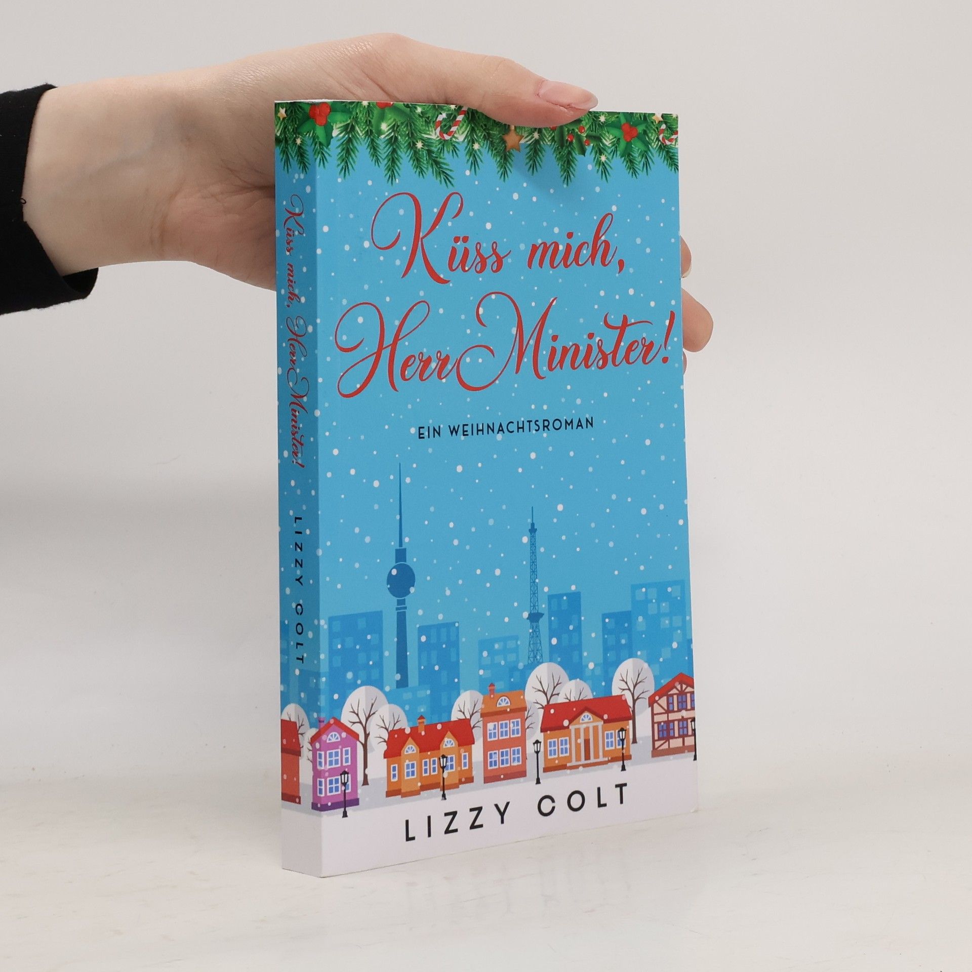 Küss mich, Herr Minister!: Ein Weihnachtsroman (Berliner Weihnachten und andere Jahreszeiten - Liebesromane 5)