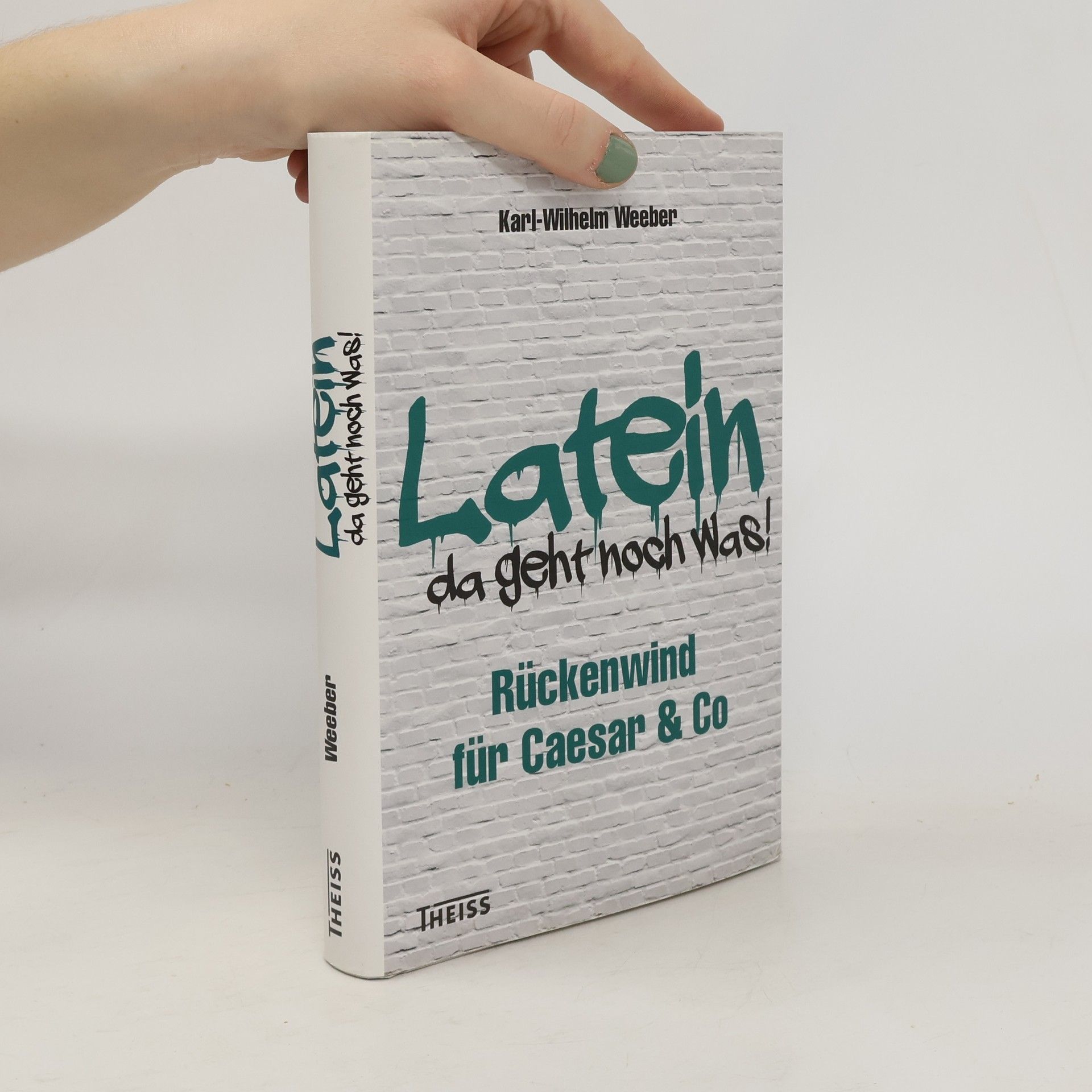 Karl-Wilhelm Weeber Latein - da geht noch was