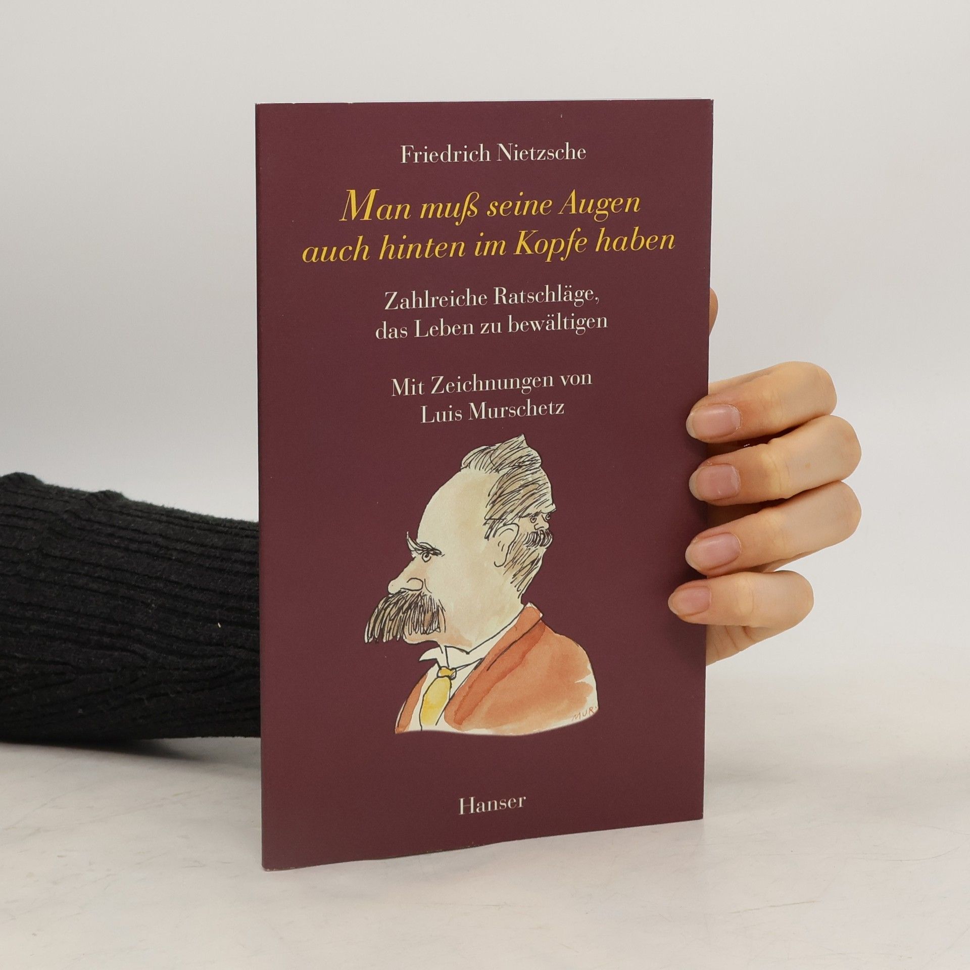 Friedrich Wilhelm Nietzsche Man muß seine Augen auch hinten im Kopfe haben