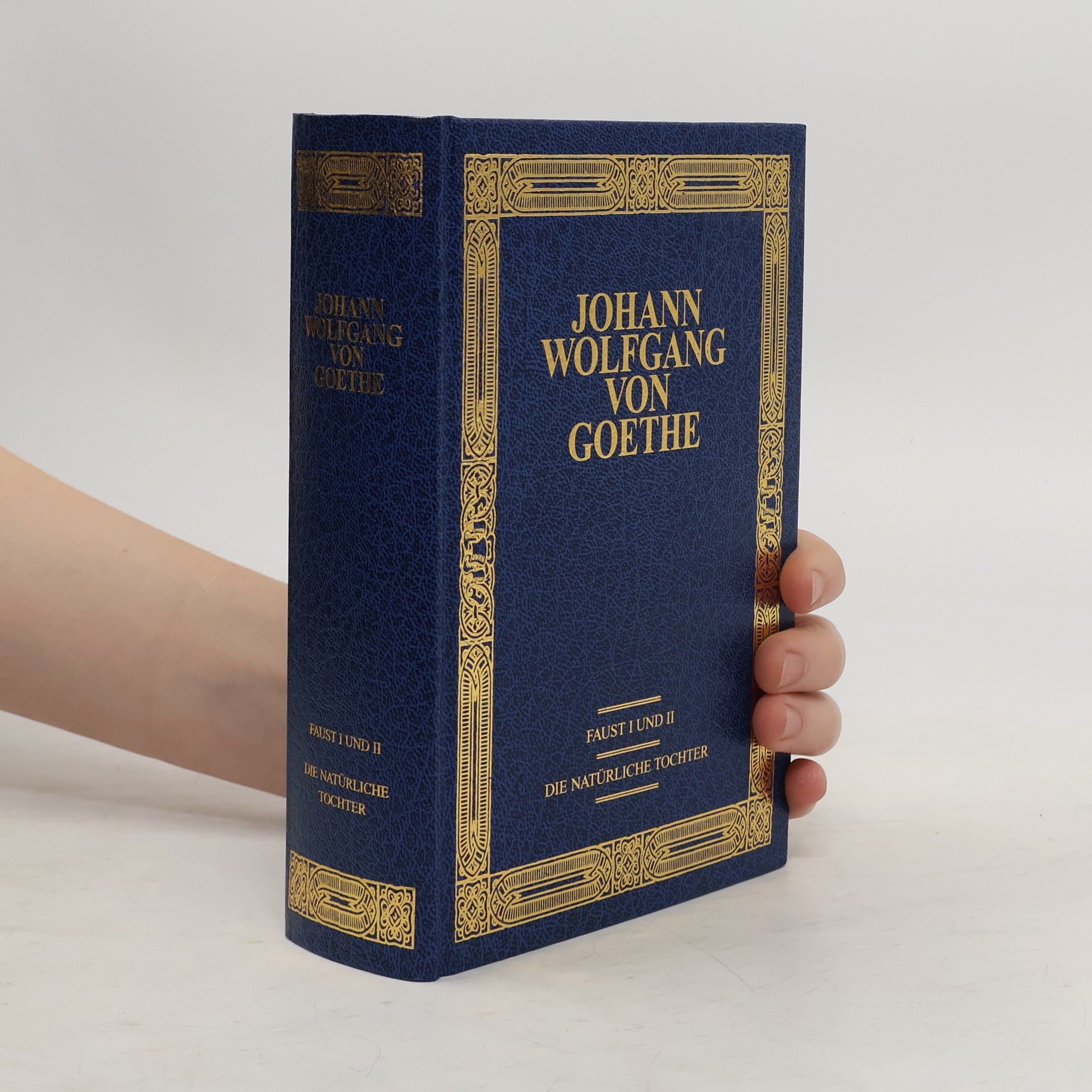 Johann Wolfgang von Goethe Faust I und II. Die natürliche Tochter