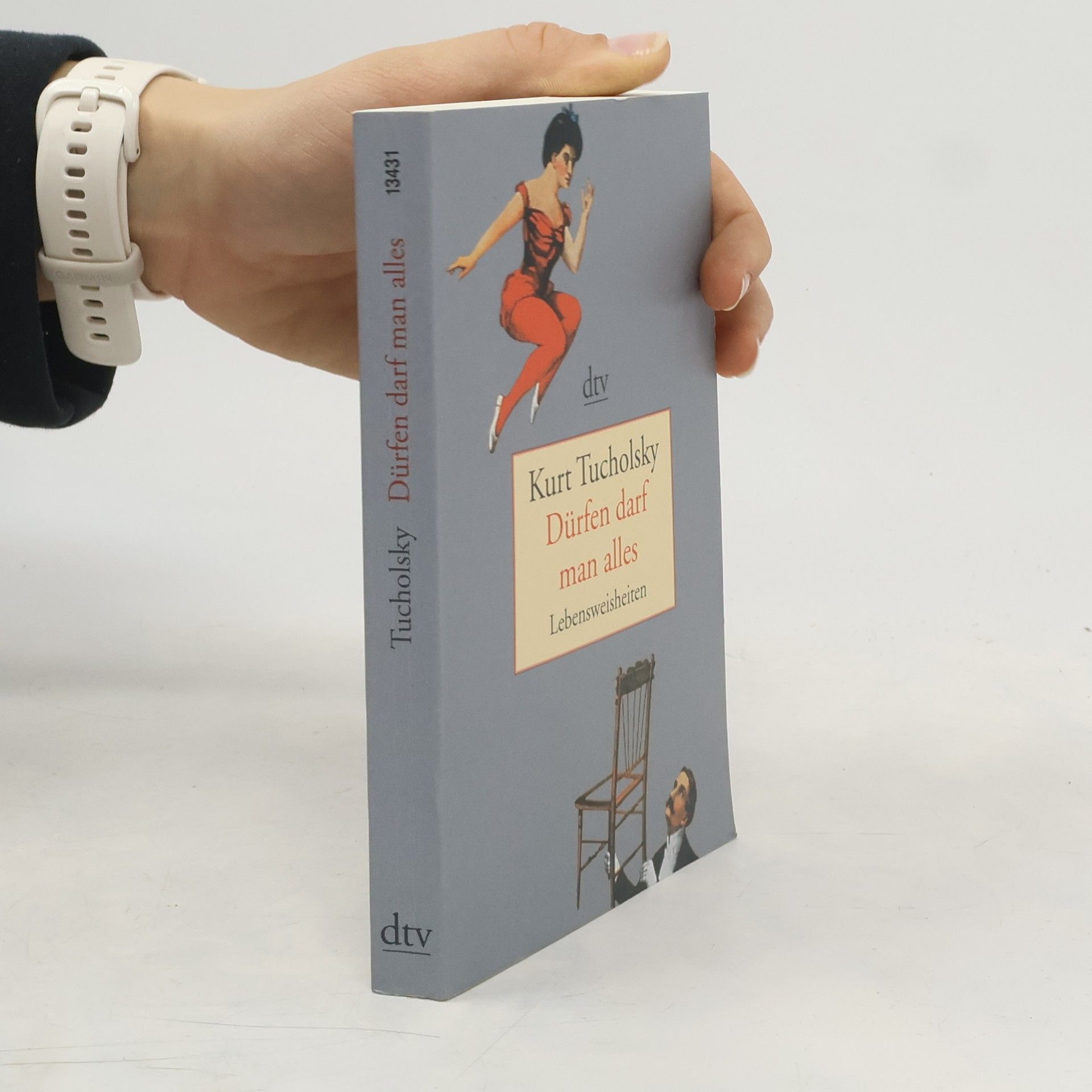 Kurt Tucholsky Dürfen darf man alles : Lebensweisheiten