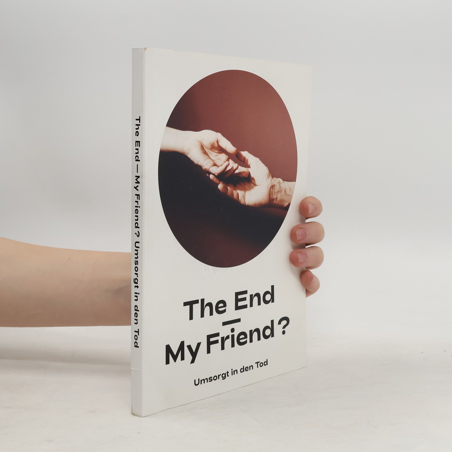 Autorenkollektiv The End - My Friend? Umsorgt in den Tod