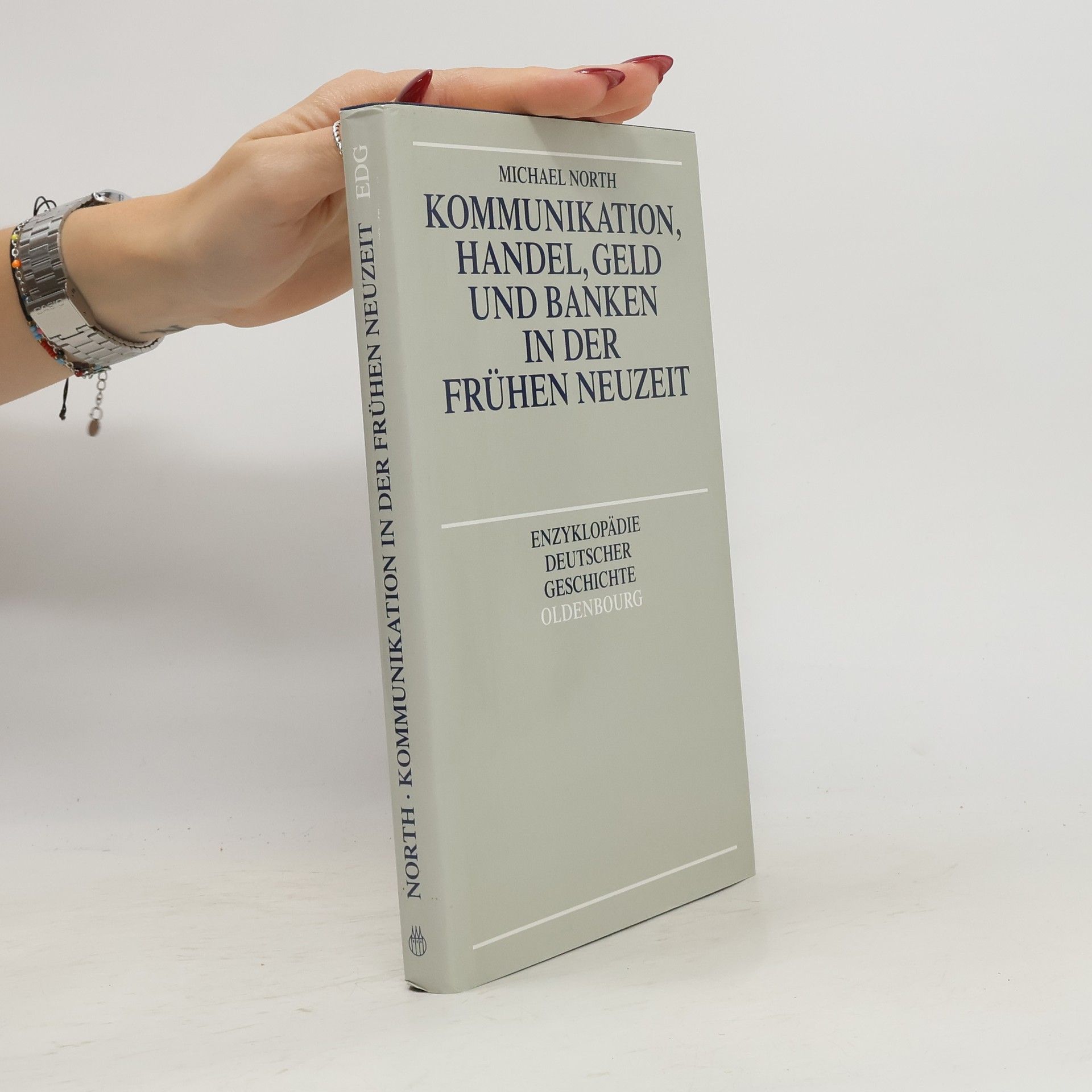 Michael North Enzyklopädie Deutscher Geschichte: Kommunikation, Handel, Geld und Banken in der Frühen Neuzeit