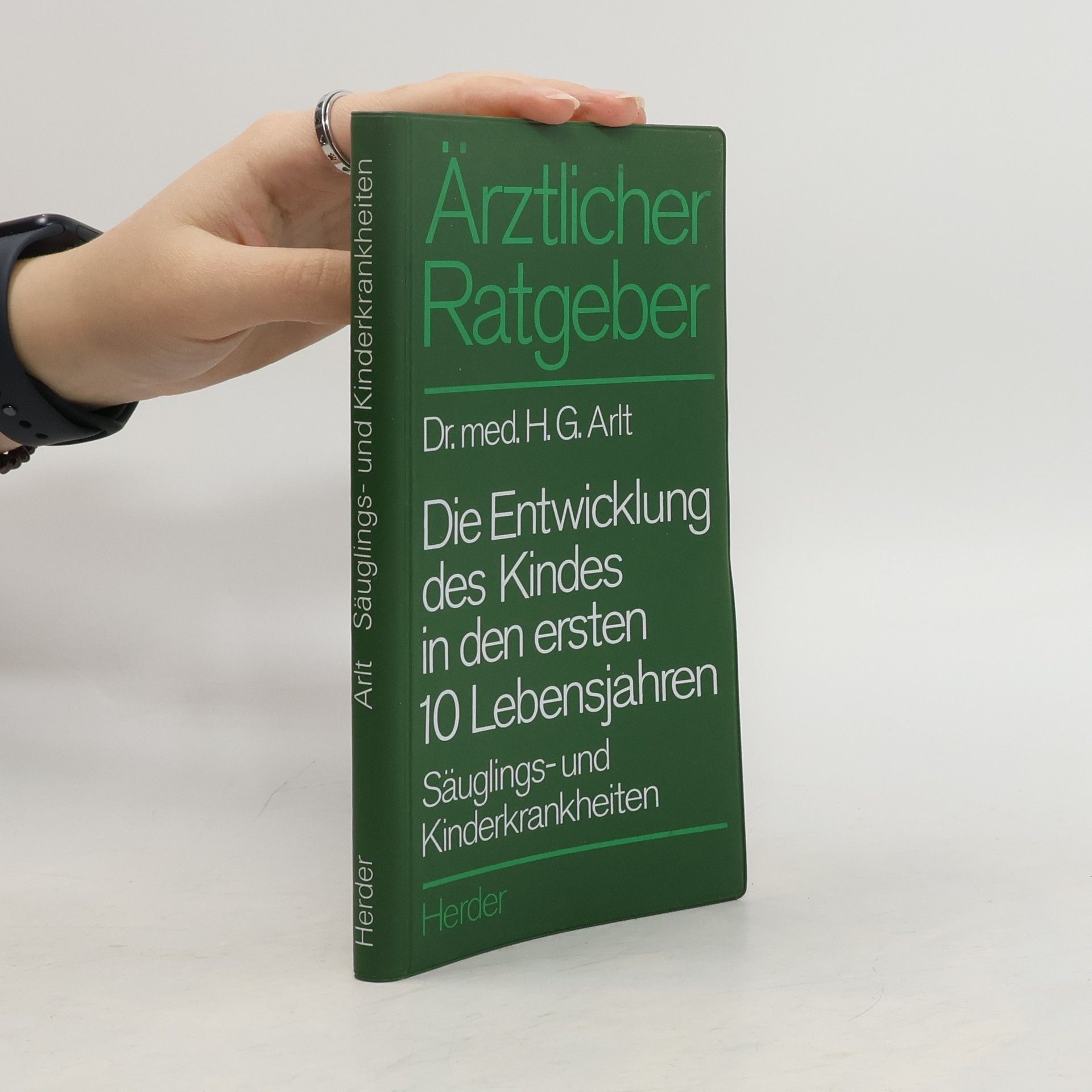Hans Georg Arlt Die Entwicklung des Kindes in den ersten 10 [zehn] Lebensjahren