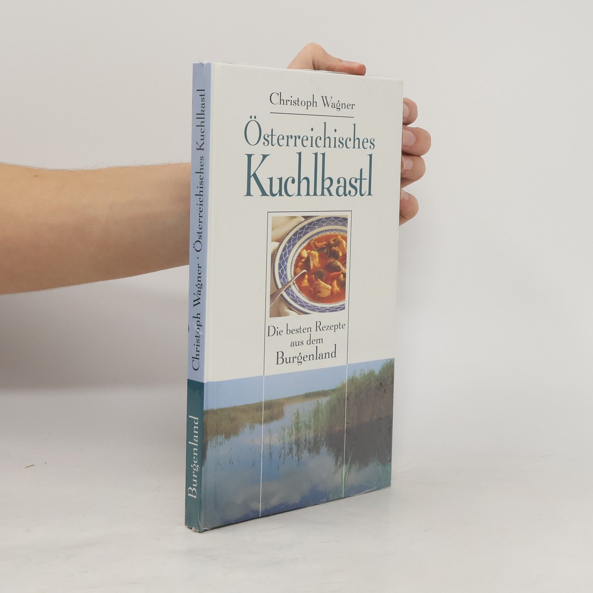 Christoph Wagner Österreichisches Kuchkastl. Die besten Rezepte aus dem Burgenland