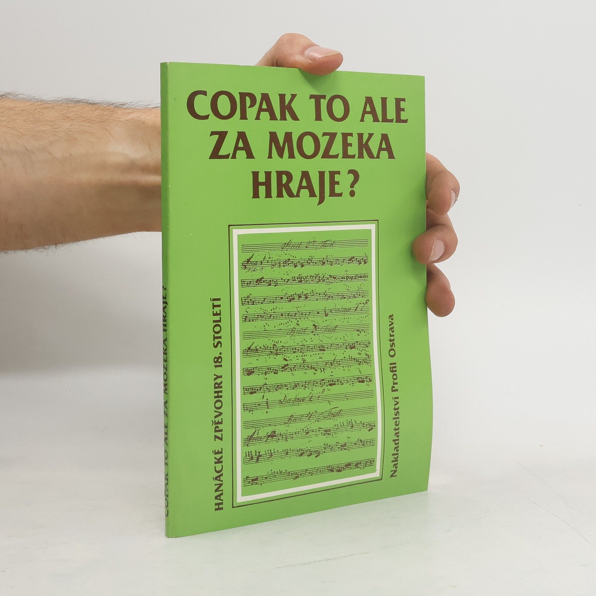 Copak to ale za mozeka hraje? : hanácké zpěvohry 18. století