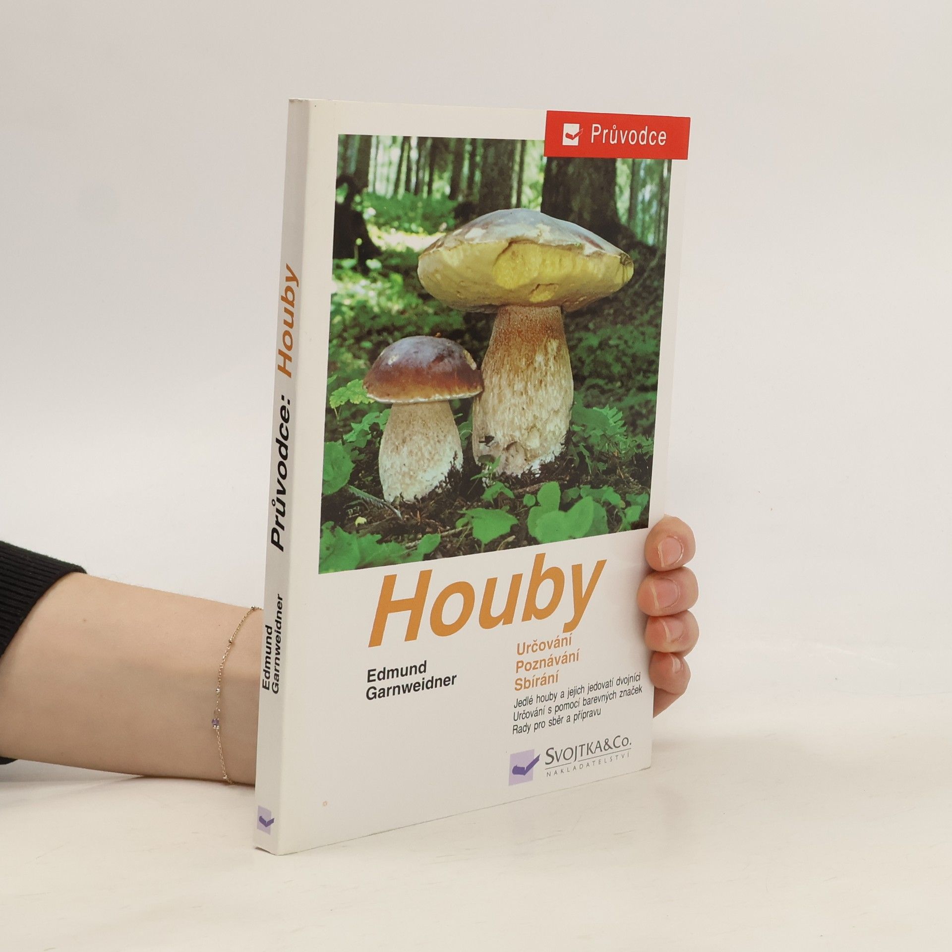 Houby: Jedlé houby, jejich jedovatí dvojníci a nejedlé houby ve střední Evropě : určování, poznávání, sbírání