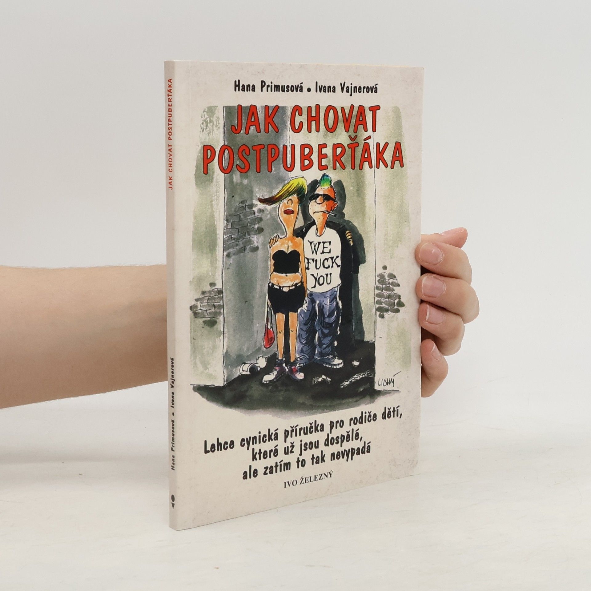 Hana Primusová Jak chovat postpuberťáka : lehce cynická příručka pro rodiče dětí, které už jsou dospělé, ale zatím to tak nevypadá