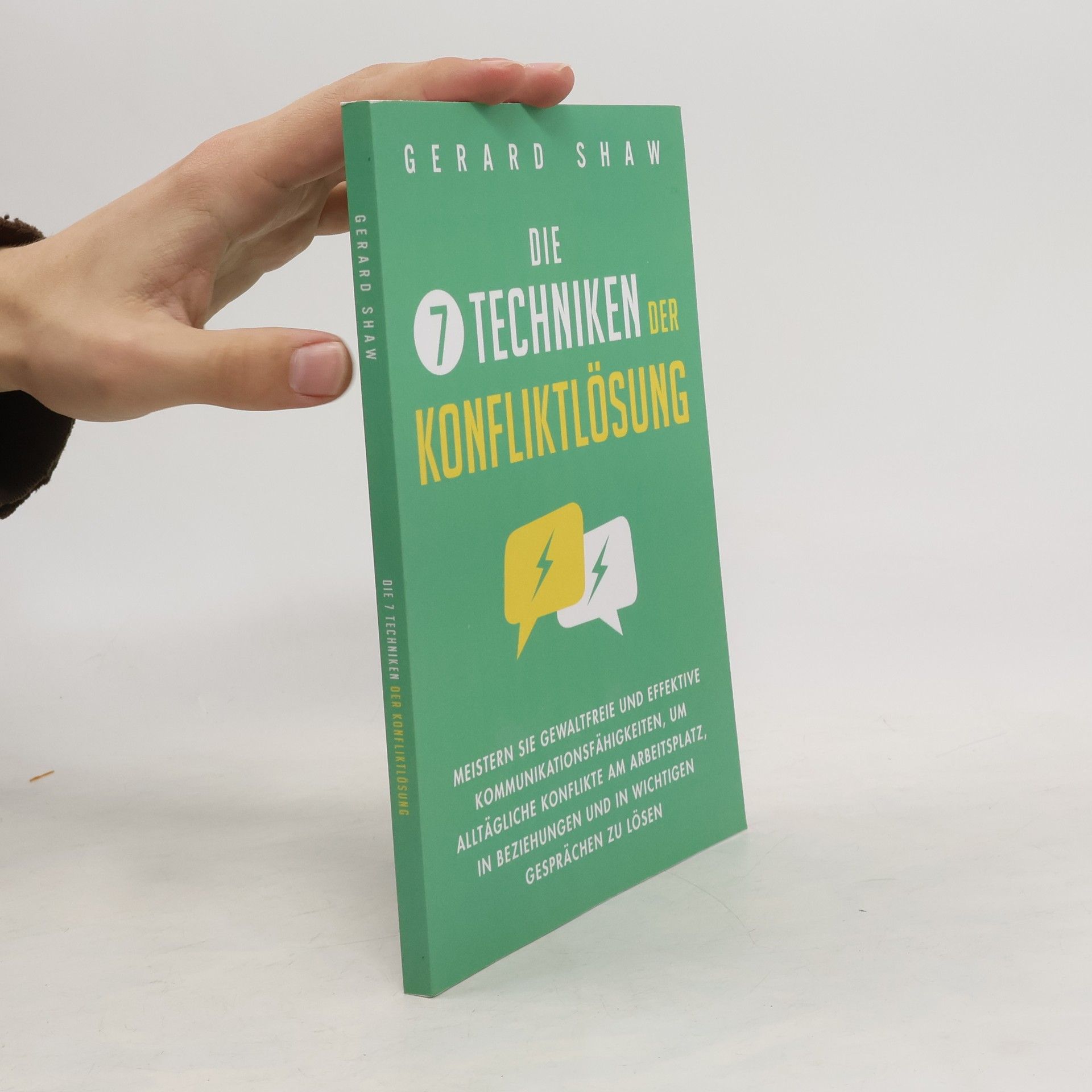 Gerard Shaw Die 7 Techniken der Konfliktlösung: Meistern Sie gewaltfreie und effektive Kommunikationsfähigkeiten, um alltägliche Konflikte am Arbeitsplatz, in Beziehungen und in wichtigen Gesprächen zu lösen