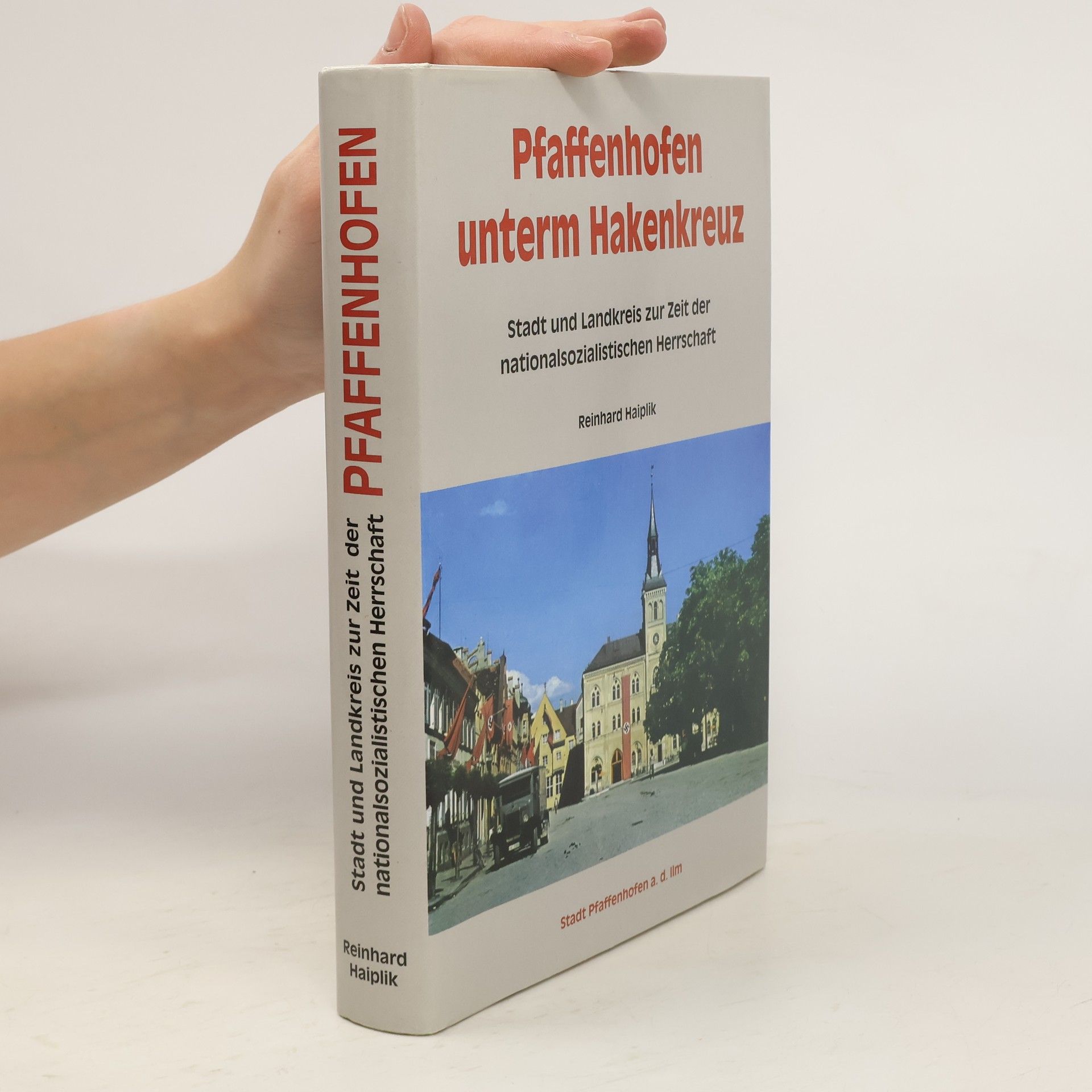 Reinhard Haiplik Pfaffenhofen unterm Hakenkreuz