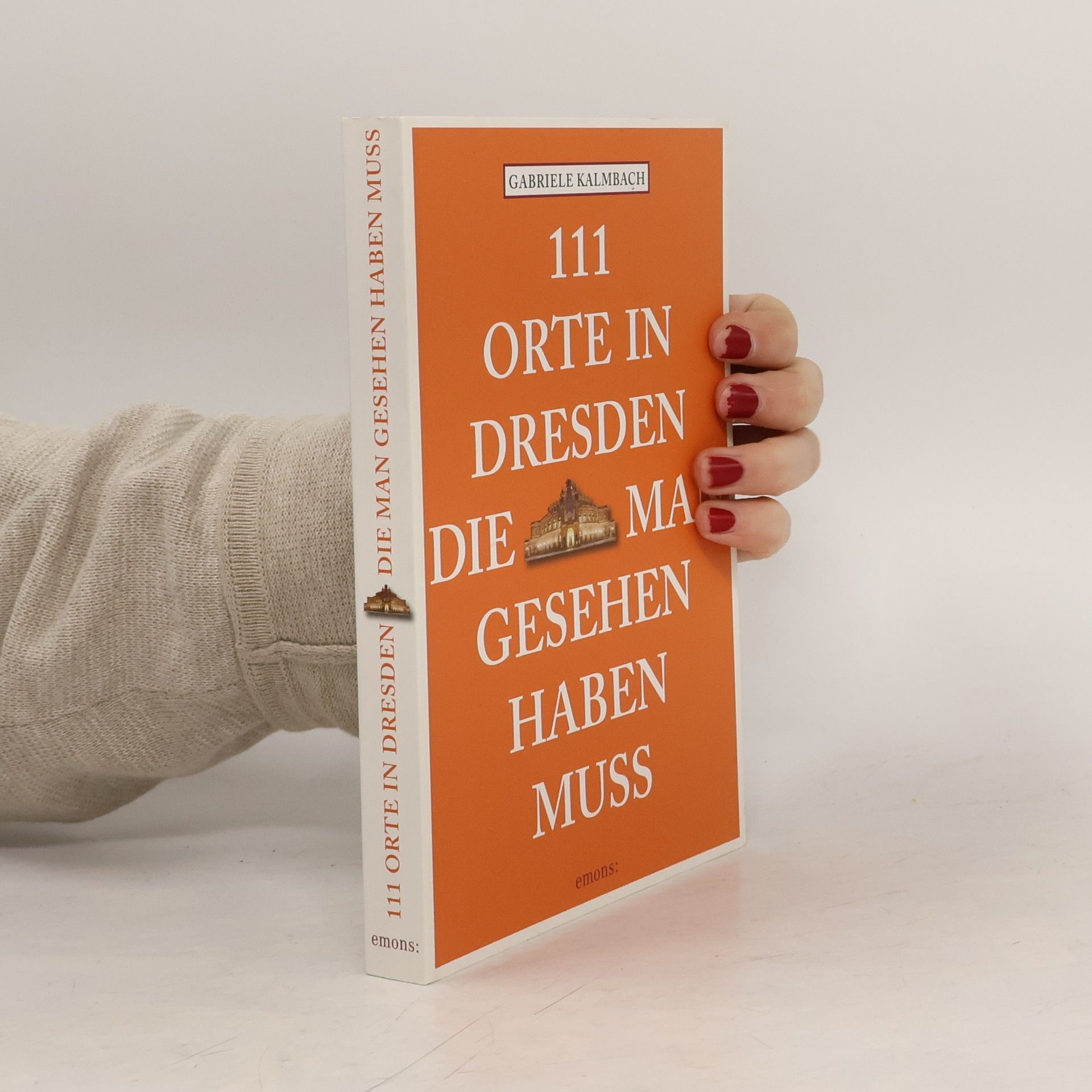 Gabriele Kalmbach 111 Orte in Dresden, die man gesehen haben muss