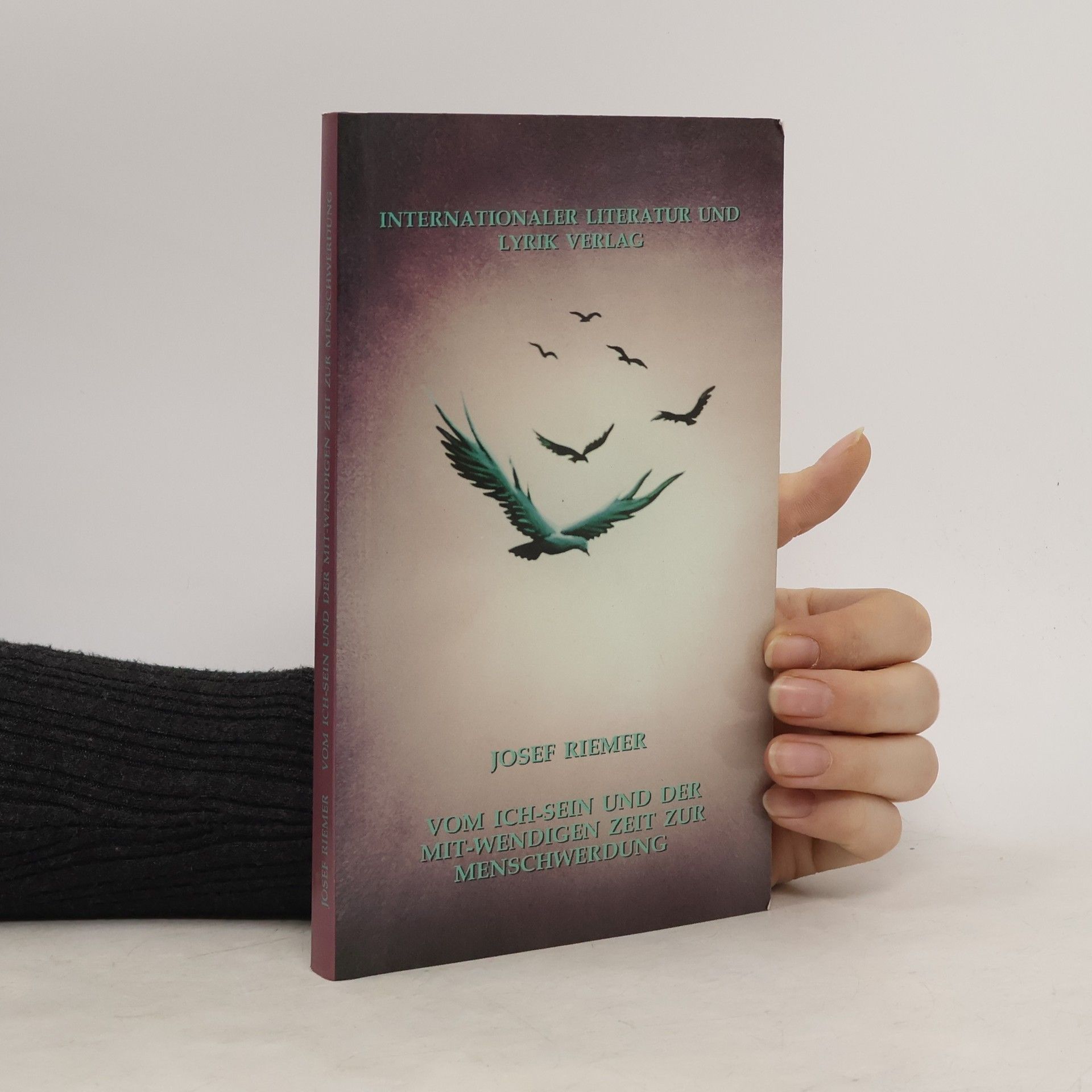 Josef Riemer Vom Ich-sein und der mit-wendigen Zeit zur Menschwerdung