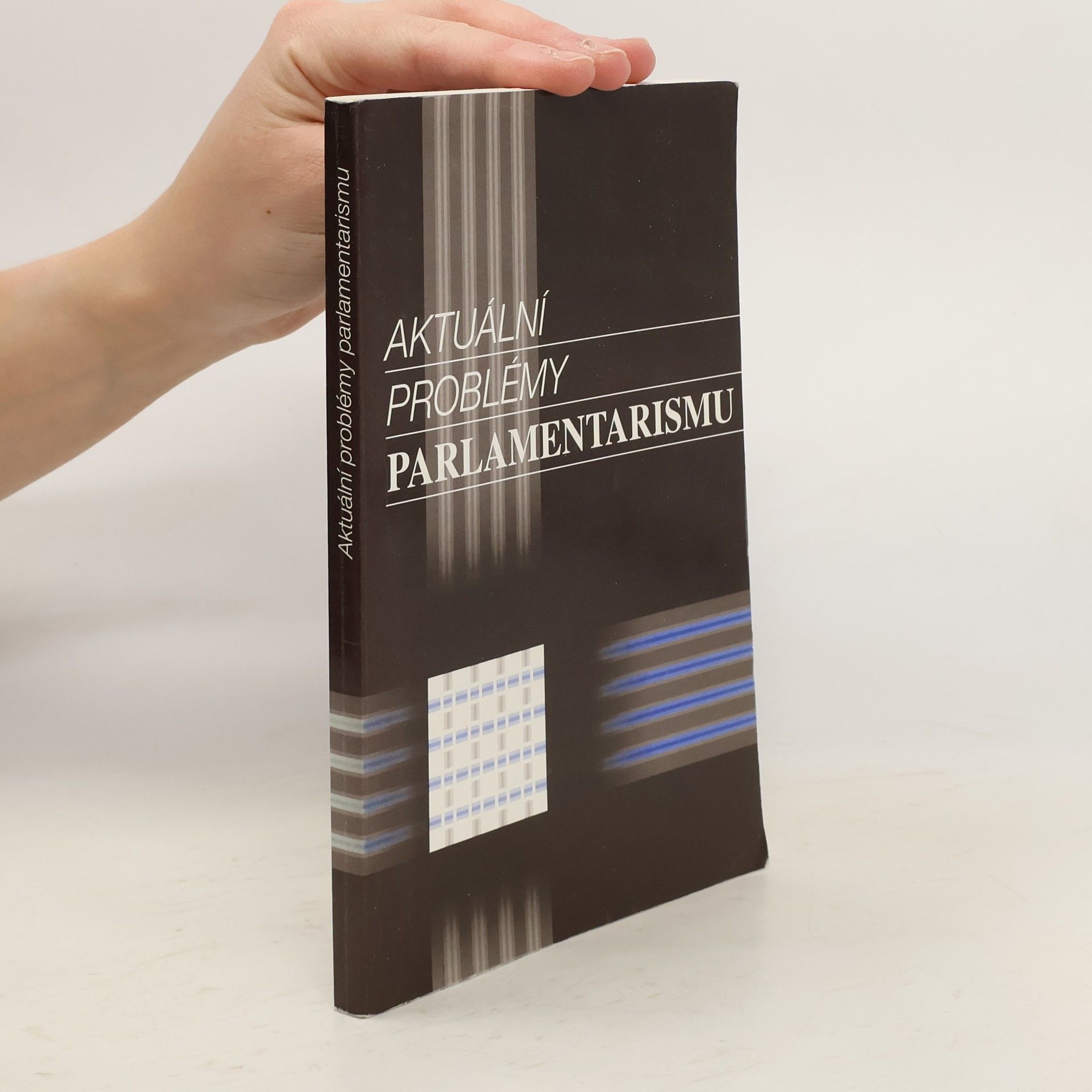 Vojtěch Šimíček Aktuální problémy parlamentarismu : Sborník příspěvků z konference