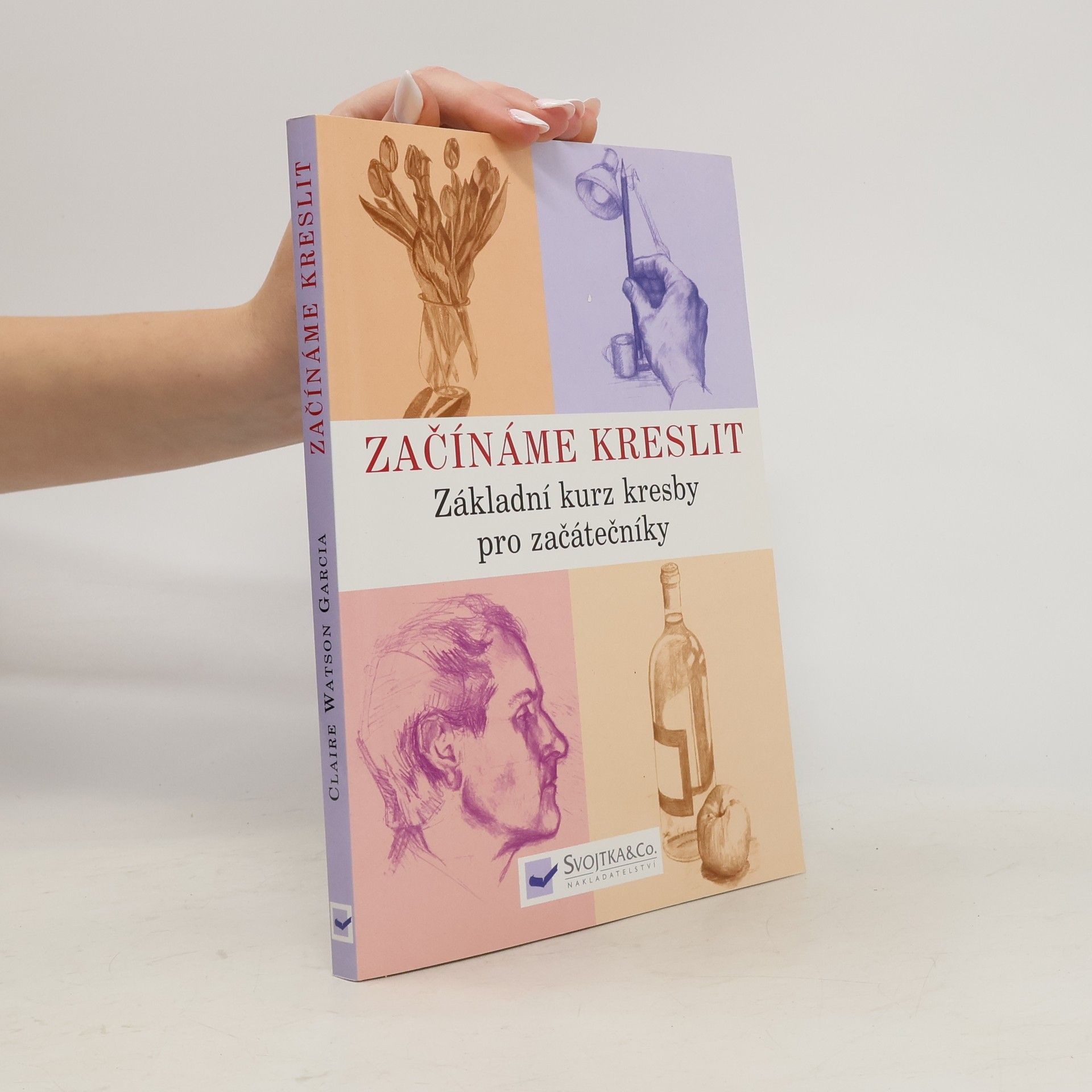 Claire Watson Garcia Začínáme kreslit: Základní kurz kresby pro začátečníky