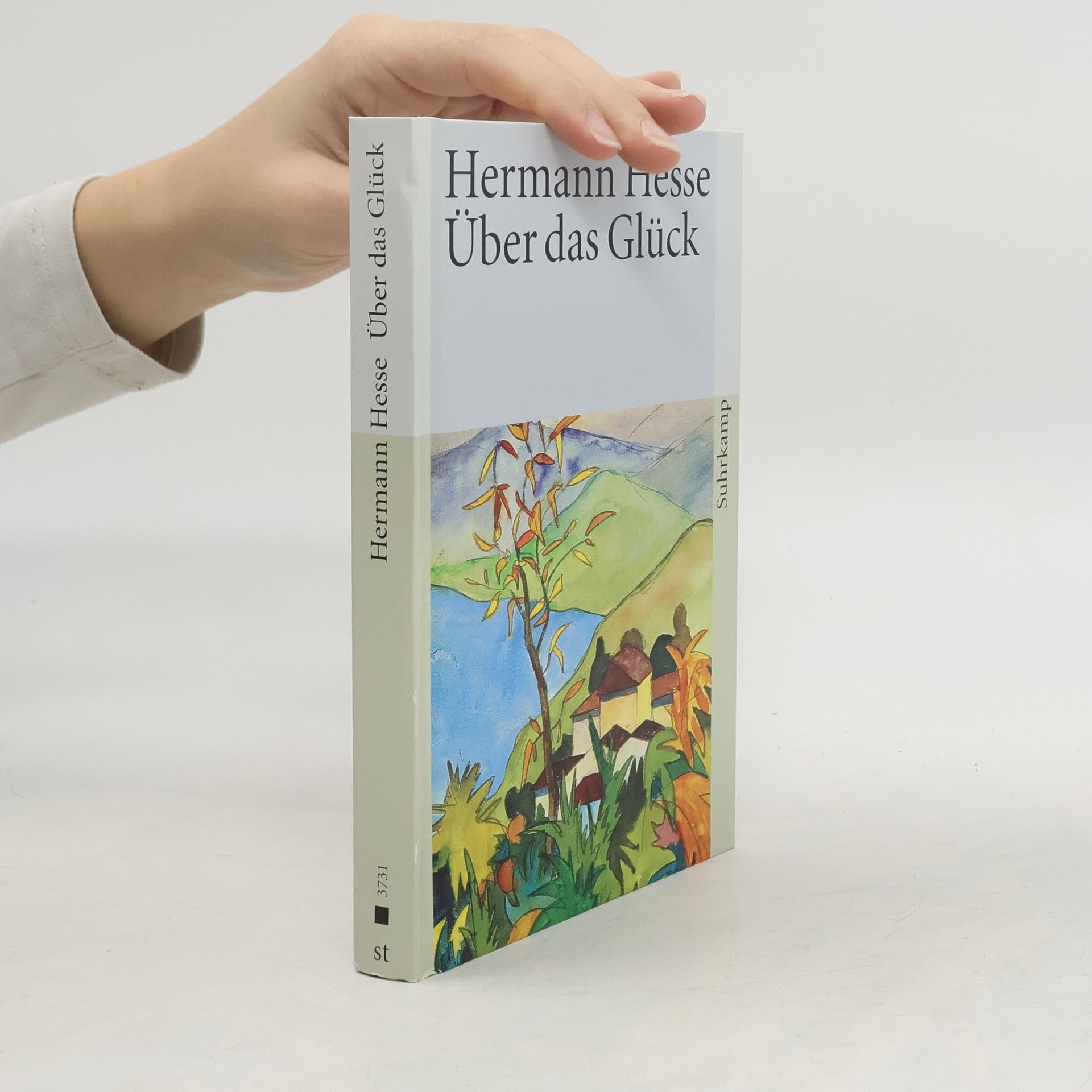 Hermann Hesse Über das Glück. Betrachtungen und Gedichte