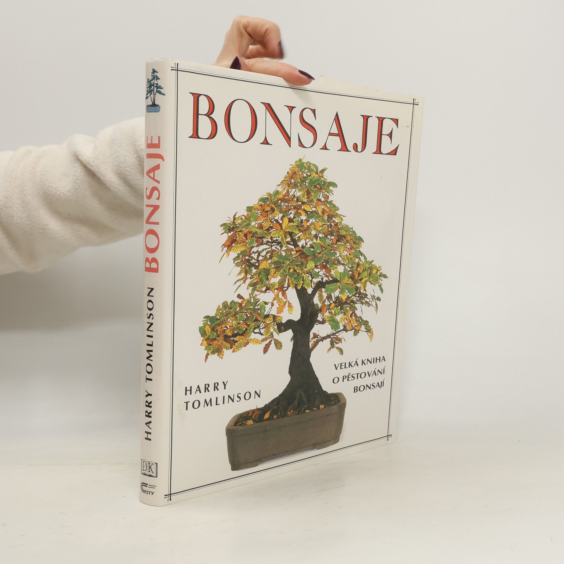 Bonsaje. Velká kniha o pěstování bonsají