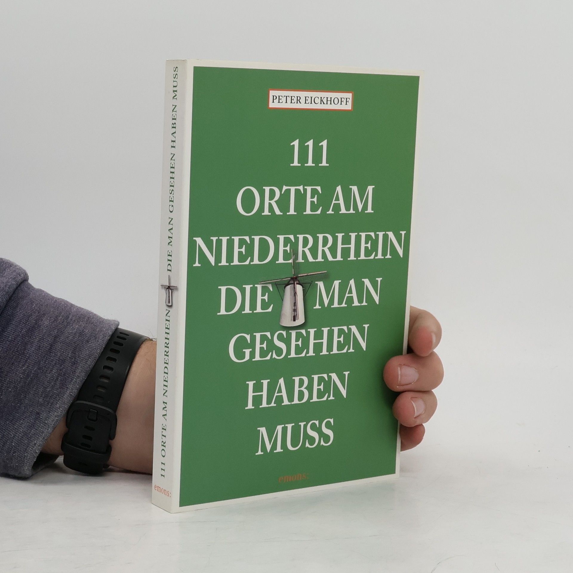 Jens-Peter Eickhoff 111 Orte am Niederrhein, die man gesehen haben muss